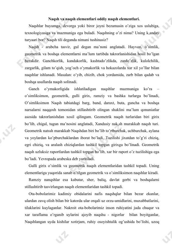 aport o’z tuzilishiga ega bo’ladi. yevropada arabeska deb yuritiladi. gulli girix o’simlik va geometrik naqsh elementlaridan tashkil topadi. uning elementlariga yuqorida sanab o’tilgan geometrik va o’simliksimon naqshlar kiradi. ramziy nanqshlar esa kabutar, sher, baliq, davlat gerbi va boshqalarni stillashtirib tasvirlangan naqsh elementlaridan tashkil topadi. ota-bobolarimiz kadimiy obidalarini nafis naqshqlar bilan bezar ekanlar, ulardan zavq olish bilan bir katorda ular orqali uz orzu-umidlarini, muxabbatlarini, tilaklarini kuylaganlar. nakroit ota-bobolarimiz inson ruhiyatini juda chuqur va xar taraflama o’rganib uylarini ajoyib naqshu - nigorlar bilan boyitganlar, naqshlangan uyda kishilar xotirjam, ruhiy osoyishtalik og’ushida bo’lishi, uzoq umr ko’rishini donishmand bobolar asrlar davomida hayotiy tajribalar asosida o’rganganlar. keksa ustalarimiz aytishicha, qadimda naqqoshlik sanati shunchalik rivojlangan ekanki, ular chizgan yoki bo’yagan naqshlari orqali bir-birlari bilan unsiz ovozda gaplasha olar ekanlar. naqqoshlik san’ati tilini bilish uchun naqshning har bir unsuri va ranglarining ramziy alifbosini bilmoq kerak amur temur, alisher navoiy, abu rayxron beruniy, abu ali ibn sino, alxorazmiy, …