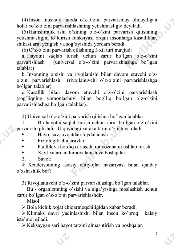 `z-o`zini parvarishlash (rivojlanuvchi o`z-o`zini parvarishlashga bo`lgan talablar) c. kasallik bilan davom etuvchi o`z-o`zini parvarishlash (sog`liqning yomonlashuvi bilan bog`liq bo`lgan o`z-o`zini parvarishlashga bo’lgan talablar). 2) universal o’z-o’zini parvarish qilishga bo’lgan talablar 1. bu hayotni saqlab turish uchun zarur bo’lgan o’z-o’zini parvarish qilishdir. u quyidagi xarakatlarni o’z ichiga oladi: · havo, suv, ovqatdan foydalanush · fiziologik chiqaruvlar · faollik va hordiq o’rtasida muvozanatni ushlab turish · xavf xatardan himoyalanish va boshqalar 2. savol: · xendersonning asosiy ehtiyojlar nazariyasi bilan qanday o’xshashlik bor? 3) rivojlanuvchi o’z-o’zini parvarishlashga bo’lgan talablar. bu - organizmning o’sishi va ulga’yishiga moslashish uchun zarur bo’lgan o’z-o’zini parvarishlashdir. misol: · bola kichik xojat chiqarmoqchiligidan xabar beradi. · klimaks davri yaqinlashishi bilan inson ko`proq kalsiy iste’mol qiladi. · keksaygan sari hayot tarzini almashtirish va boshqalar. 4) sog`liqning yomonlashuvi bilan bog`liq o`z-o`zini parvarishlashga bo`lgan talablar. kasalliklar yoki shikastlar paydo bo`lganda zarur bo`ladigan o`z-o`zini parvarishlashdir. misol: · tayinlangan dorini qabul qilish. · insulin …