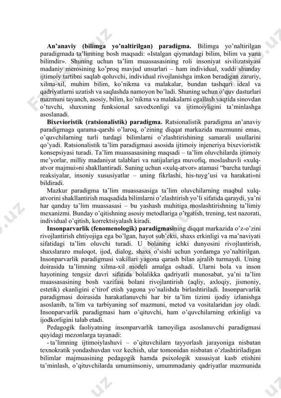 b’yekt. natija – o’quv jarayonining so’nggi mahsuli, belgilangan maqsadlarning amalga oshganlik darajasi. zamonaviy ta’lim paradigmalari. paradigma (grekcha, paradeigma) so’zining o’zi keng ma’noda turmush va fikrlashining biror sohasining fundamental asoslarini aniqlab beruvchi o’ziga xos tuzilishga ega nazariya deb izohlanadi. paradigma – aniq vaqt doirasida ilmiy jamoatchilikka muammolarni aniqlash va ularni hal etish modeli sifatida taqdim etiladigan barcha ilmiy yutuqlarga tegishli tadqiqot vazifalarini hal etish namunasi sifatida qabul qilingan nazariya. ta’limning yangi paradigmasining paydo bo’lishi faqat ijtimoiy-iqtisodiy o’zgarishlar bilan bog’liq bo’lmasdan, u butun madaniy rivojlanish jarayonida yuzaga kelgan. uning shakllanishida insonparvarlik falsafasi va psixologiyasi asosiy o’rin egallaydi. mazkur konsepsiyaning asosiy nuqtai nazari – har bir alohida inson hayotining o’ziga xosligi, har bir shaxs noyob, individual, shartsiz qadriyat ekanligini e’tirof etish. insonparvar falsafa va psixologiya o’z-o’zini realizatsiyalash, o’z-o’zini rivojlantirish ehtiyojini insonning yuksak ehtiyoji deya e’tirof etib, insonning o’z noyobligini asrash va rivojlantirish, insonning erkinlikka erishish mexanizmi sifatida individual shaxsiy tanlovni amalga oshirishni o’zida …