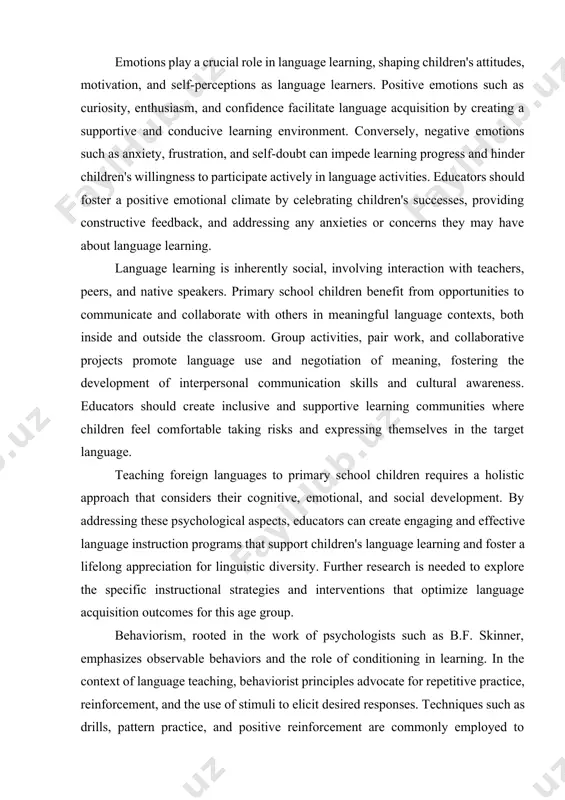 language learners. positive emotions such as curiosity, enthusiasm, and confidence facilitate language acquisition by creating a supportive and conducive learning environment. conversely, negative emotions such as anxiety, frustration, and self-doubt can impede learning progress and hinder children's willingness to participate actively in language activities. educators should foster a positive emotional climate by celebrating children's successes, providing constructive feedback, and addressing any anxieties or concerns they may have about language learning. language learning is inherently social, involving interaction with teachers, peers, and native speakers. primary school children benefit from opportunities to communicate and collaborate with others in meaningful language contexts, both inside and outside the classroom. group activities, pair work, and collaborative projects promote language use and negotiation of meaning, fostering the development of interpersonal communication skills and cultural awareness. educators should create inclusive and supportive learning communities where children feel comfortable taking risks and expressing themselves in the target language. …