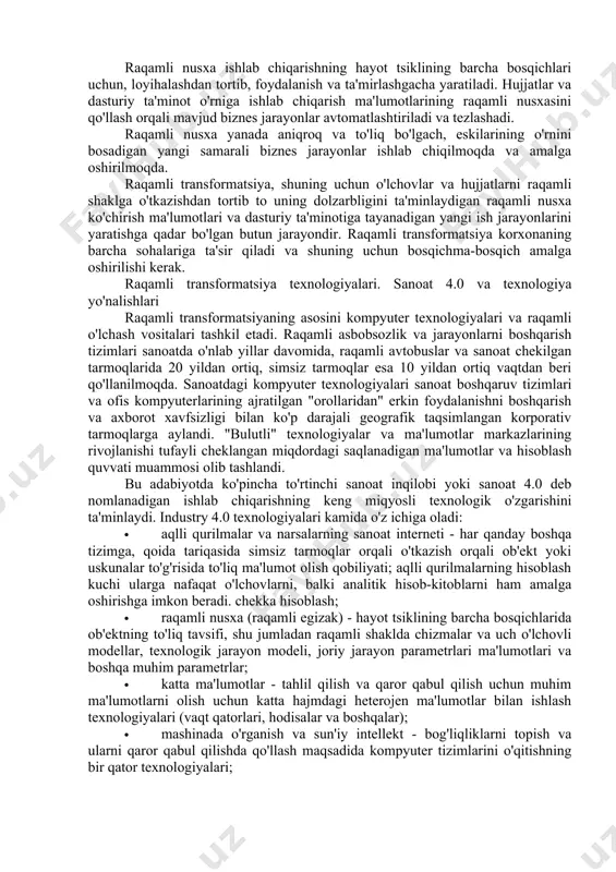 tegishli biznes jarayonlari bilan bog'liq. shunday qilib, raqamli transformatsiya korxonaning barcha ko'rsatkichlariga ta'sir qiladi: ishlab chiqarishning iqtisodiy samaradorligi (mahsuldorlik, ekspluatatsion xarajatlar), ishonchlilik (mavjudlik), xavfsizlik (hodisalar soni), atrof-muhit qonunchiligiga rioya qilish va boshqalar. 3."raqamli ishlab chiqarish" muammolari raqamli transformatsiya sanoat korxonalari oldida tobora ortib borayotgan muammolarni yangi bosqichda hal qilishga imkon beradi. hozirgi vaqtda, umuman olganda, raqamli jarayonlarni boshqarish tizimlaridan foydalangan holda texnologik jarayonlarni boshqarishni avtomatlashtirish muammosi hal qilindi. ular jarayonlarni oldindan belgilangan algoritmlarga muvofiq yopiq tsiklda boshqarish, rivojlangan boshqaruv tizimlaridan foydalangan holda maqbul boshqaruv strategiyasini amalga oshirish va operatsiyalar ketma-ketligini avtomatik ravishda bajarishga imkon beradi (masalan, uskunani ishga tushirish va to'xtatish, yoki ko'p bosqichli ommaviy jarayonlarning retseptlarini bajarish). texnologik jarayonni avtomatlashtirishdan farqli o'laroq, ishlab chiqarishni boshqarish vazifalari aksariyat hollarda avtomatlashtirilmagan. ishlab chiqarishni boshqarish vazifalari ro'yxatiga, masalan, ishlab chiqarish rejalarini tayyorlash va bajarilishini nazorat qilish, ishlab chiqarish rejimlarini optimallashtirish va nazorat qilish vazifalari, sanoat fondlari va asosiy jihozlarning holati va samaradorligini …