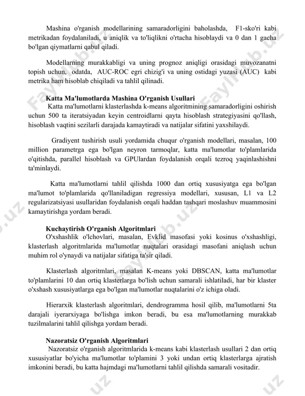 baholashda, f1-sko'ri kabi metrikadan foydalaniladi, u aniqlik va to'liqlikni o'rtacha hisoblaydi va 0 dan 1 gacha bo'lgan qiymatlarni qabul qiladi. modellarning murakkabligi va uning prognoz aniqligi orasidagi muvozanatni topish uchun, odatda, auc-roc egri chizig'i va uning ostidagi yuzasi (auc) kabi metrika ham hisoblab chiqiladi va tahlil qilinadi. katta ma'lumotlarda mashina o'rganish usullari katta ma'lumotlarni klasterlashda k-means algoritmining samaradorligini oshirish uchun 500 ta iteratsiyadan keyin centroidlarni qayta hisoblash strategiyasini qo'llash, hisoblash vaqtini sezilarli darajada kamaytiradi va natijalar sifatini yaxshilaydi. gradiyent tushirish usuli yordamida chuqur o'rganish modellari, masalan, 100 million parametrga ega bo'lgan neyron tarmoqlar, katta ma'lumotlar to'plamlarida o'qitishda, parallel hisoblash va gpulardan foydalanish orqali tezroq yaqinlashishni ta'minlaydi. katta ma'lumotlarni tahlil qilishda 1000 dan ortiq xususiyatga ega bo'lgan ma'lumot to'plamlarida qo'llaniladigan regressiya modellari, xususan, l1 va l2 regularizatsiyasi usullaridan foydalanish orqali haddan tashqari moslashuv muammosini kamaytirishga yordam beradi. kuchaytirish o'rganish algoritmlari o'xshashlik o'lchovlari, masalan, evklid masofasi yoki kosinus o'xshashligi, klasterlash algoritmlarida ma'lumotlar …