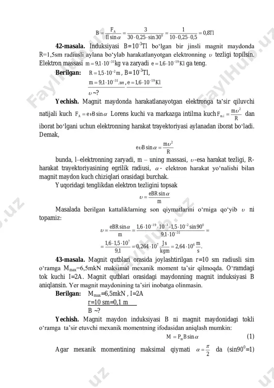 9  , kle 19106,1   ~? yechish. magnit maydonda harakatlanayotgan elektronga ta’sir qiluvchi natijali kuch  sinbefa  lorens kuchi va markazga intilma kuch r m f im 2 .   dan iborat bo‘lgani uchun elektronning harakat trayektoriyasi aylanadan iborat bo‘ladi. demak, r m be 2 sin    bunda, l–elektronning zaryadi, m – uning massasi,  -esa harakat tezligi, r- harakat trayektoriyasining egrilik radiusi,  - elektron harakat yo‘nalishi bilan magnit maydon kuch chiziqlari orasidagi burchak. yuqoridagi tenglikdan elektron tezligini topsak m ebr   sin  masalada berilgan kattaliklarning son qiymatlarini o‘rniga qo‘yib  ni topamiz: .1064,210264,0 1,9 105,16,1 101,9 90sin105,110106,1sin 67 7 31 02319 s m kgm js m ebr           43-masala. magnit qutblari orasida joylashtirilgan r=10 sm radiusli sim o‘ramga mmax=6,5mkn maksimal mexanik moment ta’sir qilmoqda. o‘ramdagi tok kuchi i=2a. magnit qutblari orasidagi …