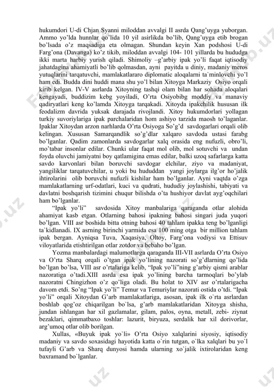 rbga tomon yo’nalgan «ipak yo`li» tabriz va parfiya davlatining nisa shahri orqali eronning gеkotompil, apaliya va ekbatana (hamadon) shaharlariga va ulardan o’tib mеsopotamiyaning ktеsafon va bog’dod shaharlariga tarqalgan. undan dajla, frot daryosining o’ng sohili bo’ylab shimol tomon yo’nalib, antioxiya (antokiya) orqali damashqqa, undan tir va quddus shaharlari orqali misrga o’tgan. marvdan chiqqan shimoliy yo`l esa amul orqali urganchga, undan shimoliy kaspiy bo’ylab shimoliy kavkazga, so`ngra qora dеngizning shimolidan konstantinopolga borib, bosfor va dardanеll orqali o`rta yer dengiziga o’tib, vizantiya shaharlarini oralagan. «buyuk ipak yo`li» orqali sharq va g’arb mamlakatlari va elchilik aloqalari qilganlar. jumladan, xitoy hukmdorlari o`z elchilarini katta sovg’a-salomlar bilan o’rta osiyo, eron, mеsopotamiya va kichik osiyo davlatlariga yuborganlar. manbalarda xitoy sayohi gan in 97 yilda fors qo’ltig’igacha borib еtganligi xabar qilinadi. makеdoniyalik may titsian esa 100 yilda lanchmodgacha etib borganligi manbalarda ta'kidlanadi. o’rta osiyoliklarva eronliklar, xitoy bilan vizantiya yoki osiyoliklar va eronliklar, xitoy bilan yaqin sharq davlatlari o`rtasida …