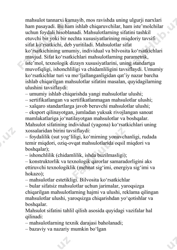 chliligi va chidamliligini tavsiflaydi. umumiy ko‘rsatkichlar turi va mo‘ljallanganligidan qat’iy nazar barcha ishlab chiqarilgan mahsulotlar sifatini masalan, quyidagilarning ulushini tavsiflaydi: – umumiy ishlab chiqarishda yangi mahsulotlar ulushi; – sertifikatlangan va sertifikatlanmagan mahsulotlar ulushi; – xalqaro standartlarga javob beruvchi mahsulotlar ulushi; – eksport qilinayotgan, jumladan yuksak rivojlangan sanoat mamlakatlariga jo‘natilayotgan mahsulotlar va boshqalar. mahsulot sifatining individual (yagona) ko‘rsatkichlari uning xossalaridan birini tavsiflaydi: – foydalilik (sut yog‘liligi, ko‘mirning yonuvchanligi, rudada temir miqdori, oziq-ovqat mahsulotlarida oqsil miqdori va boshqalar); – ishonchlilik (chidamlilik, ishda buzilmasligi); – konstruktorlik va texnologik qarorlar samaradorligini aks ettiruvchi texnologiklik (mehnat sig‘imi, energiya sig‘imi va hokazo); – mahsulotlar estetikligi. bilvosita ko‘rsatkichlar – bular sifatsiz mahsulotlar uchun jarimalar, yaroqsizga chiqarilgan mahsulotlarning hajmi va ulushi, reklama qilingan mahsulotlar ulushi, yaroqsizga chiqarishdan yo‘qotishlar va boshqalar. mahsulot sifatini tahlil qilish asosida quyidagi vazifalar hal qilinadi: – mahsulotlarning texnik darajasi baholanadi; – bazaviy va nazariy mumkin bo‘lgan darajaga nisbatan alohida mahsulotlar bo‘yicha ushbu darajaning og‘ishi …