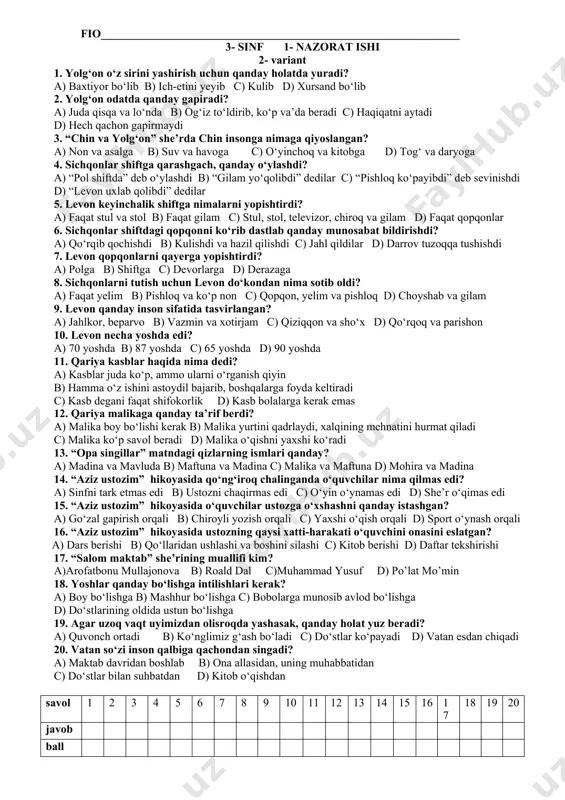 tirjam c) qiziqqon va sho‘x d) qo‘rqoq va parishon 13. sichqonlarni tutish uchun levon do‘kondan nima sotib oldi? a) faqat yelim b) pishloq va ko‘p non c) qopqon, yelim va pishloq d) choyshab va gilam 14. levon qopqonlarni qayerga yopishtirdi? a) polga b) shiftga c) devorlarga d) derazaga 15. sichqonlar shiftdagi qopqonni ko‘rib dastlab qanday munosabat bildirishdi? a) qo‘rqib qochishdi b) kulishdi va hazil qilishdi c) jahl qildilar d) darrov tuzoqqa tushishdi 16. levon keyinchalik shiftga nimalarni yopishtirdi? a) faqat stul va stol b) faqat gilam c) stul, stol, televizor, chiroq va gilam d) faqat qopqonlar 17. sichqonlar shiftga qarashgach, qanday o‘ylashdi? a) “pol shiftda” deb o‘ylashdi b) “gilam yo‘qolibdi” dedilar c) “pishloq ko‘payibdi” deb sevinishdi d) “levon uxlab qolibdi” dedilar 18. “chin va yolg‘on” she’rda chin insonga nimaga qiyoslangan? a) non va asalga b) suv va havoga c) o‘yinchoq va kitobga d) tog‘ va daryoga 19. yolg‘on odatda qanday …