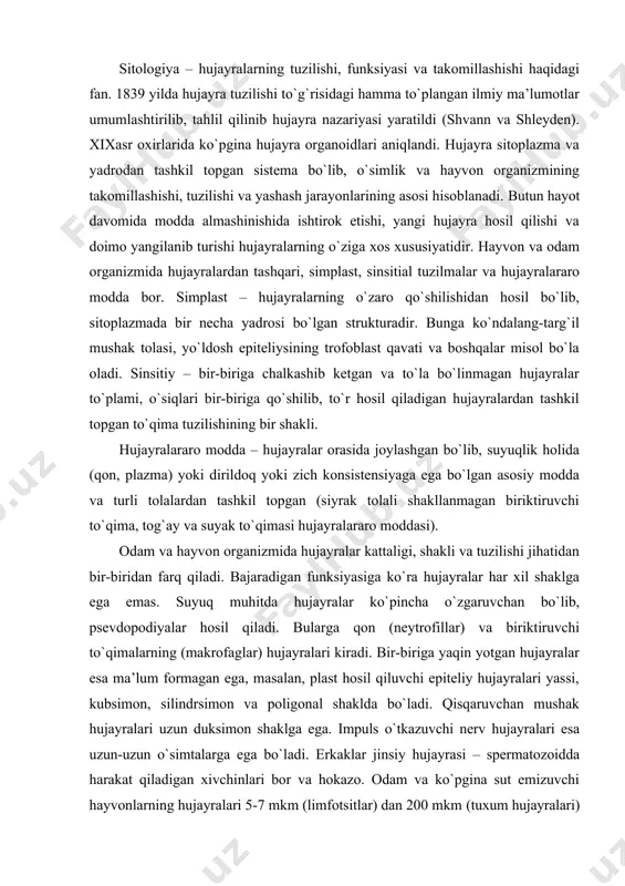 uvchan bo`lib, psevdopodiyalar hosil qiladi. bularga qon (neytrofillar) va biriktiruvchi to`qimalarning (makrofaglar) hujayralari kiradi. bir-biriga yaqin yotgan hujayralar esa ma’lum formagan ega, masalan, plast hosil qiluvchi epiteliy hujayralari yassi, kubsimon, silindrsimon va poligonal shaklda bo`ladi. qisqaruvchan mushak hujayralari uzun duksimon shaklga ega. impuls o`tkazuvchi nerv hujayralari esa uzun-uzun o`simtalarga ega bo`ladi. erkaklar jinsiy hujayrasi – spermatozoidda harakat qiladigan xivchinlari bor va hokazo. odam va ko`pgina sut emizuvchi hayvonlarning hujayralari 5-7 mkm (limfotsitlar) dan 200 mkm (tuxum hujayralari) gacha bo`ladi. ko`rinishi va kattaligi bilan hujayralar bir-biridan farq qilsada, ular ko`pincha hujayra tuzilishining asosiy belgilarini saqlab qoladi: har bir hujayra o`z hujayra qobig`i orqali boshqa hujayralar va oraliq moddadan ajralib tursa, hujayra ichida yadro, yadro qobig`i orqali sitoplazmadan alohidalanadi. hujayraning bo`linish orqali o`zini-o`zi tiklash qobiliyati uning muhim xususiyatlaridan biridir. har bir hujayrani atrof muhitdan hujayra membranasi (plazmolemma) ajratib turadi va hujayra ikkita asosiy tarkibiy qismdan: sitoplazma va yadrodan iborat. sitoplazma: organellalar, kiritmalar …