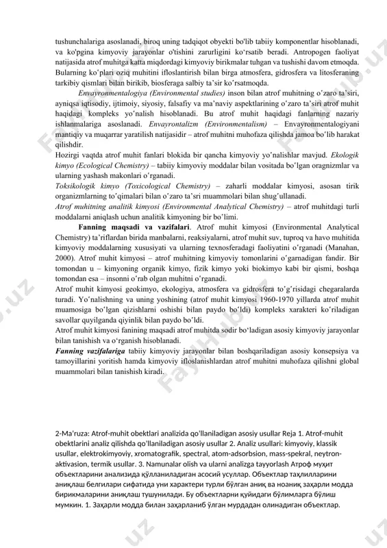 lib bormoqda. daryo va ko‘llarning, yer osti ichimlik suvlarining sifati buzilib, iste’mol qilishga yaroqsiz bo‘lib qolmoqda; har yili millionlab gektar o‘rmonlar odamlar tomonidan qirqilmoqda. markaziy osiyo mintaqasida qurilgan irrigatsiya inshootlari ta’sirida orol halokat yoqasiga kelib qoldi, yerning sho‘rlanishi sababli ming-minglab gektarlab unumdor yerlar ekishga yaroqsiz bo‘lib qolgan. yirik sanoat korxonalaridan va avtotransport vositalaridan chiqqan chiqindilar, zaharli moddalar atrof muhitni ifloslantirib, mintaqada odamlarning yashashini qiyinlashtirib qo’ydi. sodir qilingan ekologik ahvolning asosiy sababi kishilarning hali tabiat qonunlari chuqur bilmaganligi oqibatidir. shuning uchun hozirda tabiat qonunlarini bilish, ekologik bilimlar va tarbiyani oshirishga qaratilgan tadbirlar olib borilmoqda. atrof muhit kimyosi fanining kelib chiqish tarixi. atrof muhit haqidagi fan (environmental science) – insonni o‛rab olgan muhitni, uning tirik va jonsiz komponentlar va ularning o‛zaro ta’sirini o‛rganadi. uning nazariya asosi inson ekologiyasi hisoblanadi. bunga eng yaqin atama bo‛lib atrof muhitni muhofaza qilish hisoblanadi. bu yo‛nalishni tabiatni muhofaza qilish bilan chalkashtirmaslik kerak. agar atrof muhitni muhofaza qilish …