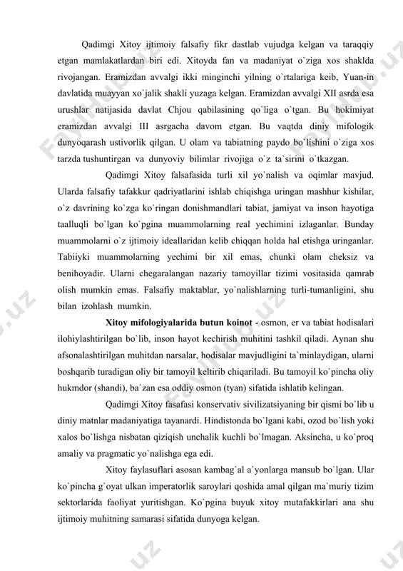 lmagan. aksincha, u ko`proq amaliy va pragmatic yo`nalishga ega edi. xitoy faylasuflari asosan kambag`al a`yonlarga mansub bo`lgan. ular ko`pincha g`oyat ulkan imperatorlik saroylari qoshida amal qilgan ma`muriy tizim sektorlarida faoliyat yuritishgan. ko`pgina buyuk xitoy mutafakkirlari ana shu ijtimoiy muhitning samarasi sifatida dunyoga kelgan. ko`pchilik tomonidan hurmat-ehtirom ila tan olingan donishmandlar ta`sirida asta-sekin xitoy falsafiy tafakkuri shakllana borgan. ko`p hollarda ularning ismlari aniq bo`lmasada, aynan ular asotirlar, afsonalar ma`naviy ta`siridan ozod bo`la borganlar va olam to`g`risidagi ilk dunyoqarashni.ozlarida shakllantirib, rivojlantirganlar. ularning qarashlarida afsonaviy va dunyoviy bilimlar bir-biri bilan bevosita bog’lanib, bir-birini to’ldirib brogan xitoy falsafasi o`zining gullab yashnagan vaqtiga “urushuvchi davlatlar” deb atalgan davrda erishdiki, uni xitoy falsafasining “oltin davri” (eramizdan avvalgi vi-iiiasrlar) deb atadilar. asosiy falsafiy yo`nalishlar quyidagilardan iborat edi: in-yan, konfutsiychilik, daosizm, ismlar maktabi, moizm, legizm. in - yan. qadimgi xitoydagi ilk falsafiy ta`limotlarga ko`ra, osmon va yer bilan chegaralangan olam in hamda yan tamoyillariga amal qiladi. yan tamoyili …