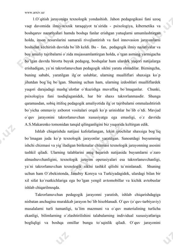 o`lgan yengil avtomobillar va kichik avtobuslar ishlab chiqarilmoqda. takrorlanuvchan pedagogik jarayonni yaratish, ishlab chiqarishdagiga nisbatan anchagina murakkab jarayon bo`lib hisoblanadi. o`quv (o`quv-tarbiyaviy) masalalarni turli tumanligi, ta`lim mazmuni va o`quv materialining turlicha ekanligi, bilimlarning o`zlashtirilishini talabalarning individual xususiyatlariga bogliqligi va boshqa omillar bunga to`sqinlik qiladi. o`quv jarayonini takomillashtirish maqsadida yaratilgan barcha uslub, shakl va modellar faqat o`z egasi qo`lidagina yuqori samara beradi. shunday bo`lsa ham, o`quv jarayoniga yagona, samarali yondashishni yaratish bo`yicha izlanishlar olib borilganligi natijasida aqshning buyuk pedagoglari b.blum, d.kratvol, n.gronlund, j.kerrol, j.blok, l.andersen va boshqalarning izlanishlari natijasida takrorlanuvchan hamda yakuniy natijani kafolatlaydigan pedagogik texnologiya yaratildi. uning mohiyati o`quv maqsadining aniqligi va unga erishish uchun talabaning qat`iy belgilangan ketma-ketlik bo`yicha, har bir o`quv bo`lagini (modulini) o`zlashtirib, mustaqil faoliyat ko`rsatishidan iborat bo`ladi. ilmiy tadqiqot natijalarini ko`rsatishicha, faqat uzluksiz ma`ruza o`qilganda, talabalar materialni atiga 5 foizini o`zlashtirsalar, bir-birini o`qitish va mustaqil o`rganishda esa bu ko`rsatkich 90 foizni tashkil qilar ekan (xalq ta`limi. …