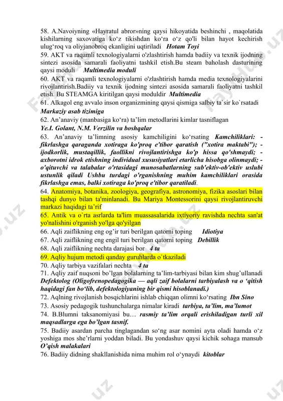 shqi tomonlarini, belgi va xususiyatlari bilishdir.nuqtalar o‘rniga to‘g‘ri jumalani qo‘ying hissiy bilish 48. …. o‘z navbatida aholini imkoniyati cheklangan bolalarga ijobiy munosabatda bo‘lishini tarbiyalashi, oilani ijtimoiy qo‘llab-quvvatlashi lozim. mahalla 49. …. ota-ona farzandining ijtimoiy hayotga erta va samarali moslashishi uchun o‘z tengqurlari bilan ta'lim olishi zarurligini anglashi va har tomonlama tayyor bo‘lishi kerak. oila 50. ……. rivojlanish qobiliyati tabiatan insonga xosdir, bu insonning ajralmas mulkidir. immanentlik 51. ……. shaxs o'zini o'zi tartibga soluvchi va o'zini o'zi boshqaradigan tizimdir, rivojlanish jarayoni o'z-o'zini tartibga solish va o'zini o'zi boshqarishga bo'ysunadi. psixogenlik 52. ……. shaxs rivojlanadigan ijtimoiy muhit shaxsiyatning shakllanishiga katta ta'sir ko'rsatadi. sotsiogenlik 53. ……. shaxsning aqliy rivojlanishi asosan irsiyatning biologik mexanizmi bilan belgilanadi. biogenlik 54. 1907 yil 6 yanvarda kim tomonidan rimda "bolalar uyini" ochdi, unda uning yaratgan ta'lim tizimi birinchi marta ishlatilgan mariya montesorri 55. 2 yoshgacha bо‘lgan bolalar bilan о‘tkaziladigan mashg‘ulotlar qaysi faoliyat turi orqali amalga oshiriladi 56. 2014 …