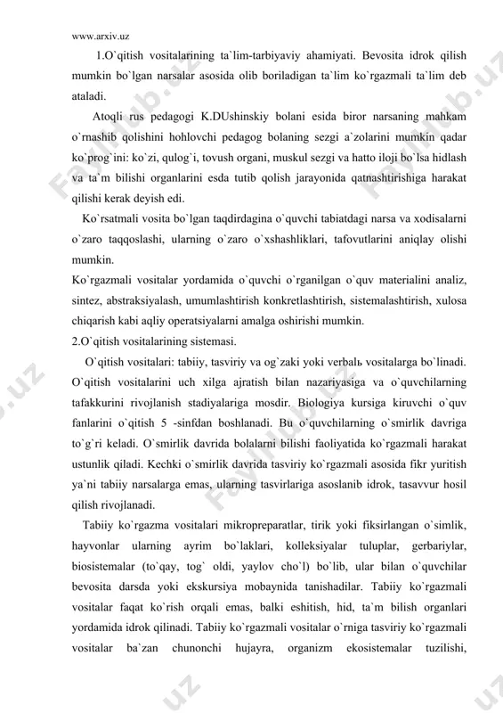 o`qay, tog` oldi, yaylov cho`l) bo`lib, ular bilan o`quvchilar bevosita darsda yoki ekskursiya mobaynida tanishadilar. tabiiy ko`rgazmali vositalar faqat ko`rish orqali emas, balki eshitish, hid, ta`m bilish organlari yordamida idrok qilinadi. tabiiy ko`rgazmali vositalar o`rniga tasviriy ko`rgazmali vositalar ba`zan chunonchi hujayra, organizm ekosistemalar tuzilishi, moddalarning davriy aylanishiga oid tablitsalar, sxemalar, moddalar, foto suratlardan foydalaniladi. kompьyuter, multimediylar, tasviriy ko`rgazmali vositalarning alohida guruhi sanaladi. maktablarda o`tkazilgan maxsus psixolog pedagogik tadqiqotlar o`qitish samaradorligi oshishi ko`p jihatdan o`quvchi sezgi organlarini dars jarayonida jalb etishga bog`liq ekanligini ko`rsatmoqda, o`quv materialini idrok etishda o`quvchining qanchalik ko`p sezgi opganlari ishtirok etsa, uni o`zlashtirish shunchalik puxta bo`ladi. bu jarayon allaqachon didaktikaning ko`rsatmali prinsipida o`z ifodasini topgan. ya.a.komenskiy o`qitishida o`quvchining barcha sezgi organlarini jalb etish didaktikaning «oltin qoidasi» deb aytgani bejiz emas. o`rta umumiy ta`lim o`quv yurtlarida biologiya o`qitishnnng barcha bosqichlarida ko`rgazmalilik ta`lim berish vositasi ekanligini unutmaslik kerak. lekin «ko`rgazmalilik» atamasiga tabaqalashgan holda yondoshish kerak, chunki u har xil …