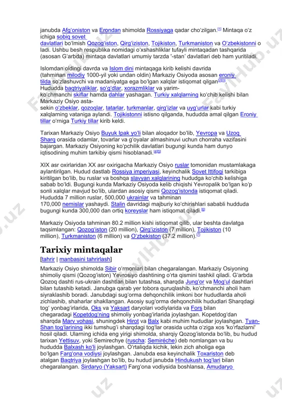 a markaziy osiyo ruslar tomonidan mustamlakaga aylantirilgan. hudud dastlab rossiya imperiyasi, keyinchalik sovet ittifoqi tarkibiga kiritilgan boʻlib, bu ruslar va boshqa slavyan xalqlarining hududga koʻchib kelishiga sabab boʻldi. bugungi kunda markaziy osiyoda kelib chiqishi yevropalik boʻlgan koʻp sonli xalqlar mavjud boʻlib, ulardan asosiy qismi qozogʻistonda istiqomat qiladi. hududda 7 million ruslar, 500,000 ukrainlar va tahminan 170,000 nemislar yashaydi. stalin davridagi majburiy koʻchirishlari sababli hudduda bugungi kunda 300,000 dan ortiq koreyslar ham istiqomat qiladi.[6] markaziy osiyoda tahminan 80.2 million kishi istiqomat qilib, ular beshta davlatga taqsimlangan: qozogʻiston (20 million), qirgʻiziston (7 million), tojikiston (10 million), turkmaniston (6 million) va oʻzbekiston (37.2 million).[7] tarixiy mintaqalar [tahrir | manbasini tahrirlash] markaziy osiyo shimolda sibir oʻrmonlari bilan chegaralangan. markaziy osiyoning shimoliy qismi (qozogʻiston) yevrosiyo dashtining oʻrta qismini tashkil qiladi. gʻarbda qozoq dashti rus-ukrain dashtlari bilan tutashsa, sharqda jungʻor va mogʻul dashtlari bilan tutashib ketadi. janubga qarab yer tobora quruqlashib, koʻchmanchi aholi ham siyraklashib boradi. …