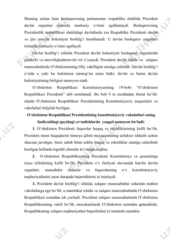 g o‘z konstitutsiyaviy majburiyatlarini zarur darajada bajarishlarini ta’minlaydi. 3. prezident davlat boshlig‘i sifatida xalqaro munosabatlar sohasida muhim vakolatlarga ega bo‘lib, u mamlakat ichida va xalqaro munosabatlarda o‘zbekiston respublikasi nomidan ish yuritadi. prezident xalqaro munosabatlarda o‘zbekiston respublikasining vakili bo‘lib, muzokaralarda o‘zbekiston nomidan qatnashishi, respublikaning xalqaro majburiyatlari bajarilishini ta’minlashi mumkin. 4. prezident oliy majlisga har yili ichki va xalqaro ahvol xususida ma’lumotnoma taqdim etadi. uning ma’lumotnomasi normativ hujjat hisoblanadi. bu axborot siyosiy xususiyatga ega bo‘lib, mamlakatni rivojlantirishning dasturiy prinsiplari va strategik vazifalarini o‘z ichiga oladi. 5. o‘zbekiston respublikasining prezidentining ijroya hokimiyatini tuzish bilan bog‘liq vakolatlari ham mavjud. prezident bosh vazir nomzodini oliy majlis palatalariga kiritadi. o‘zbekiston respublikasi bosh prokurori va uning o‘rinbosarlarini tayinlaydi va ularni lavozimidan ozod qiladi hamda bu masalalarni oliy majlis senatining tasdig‘iga kiritadi. prezident viloyatlar hokimlari va toshkent shahar hokimini tayinlaydi va lavozimidan ozod qiladi, bu masalalarni tegishli xalq deputatlari kengashining tasdig‘iga qo‘yadi. prezident o‘z qarori bilan konstitutsiya, qonunlarni …