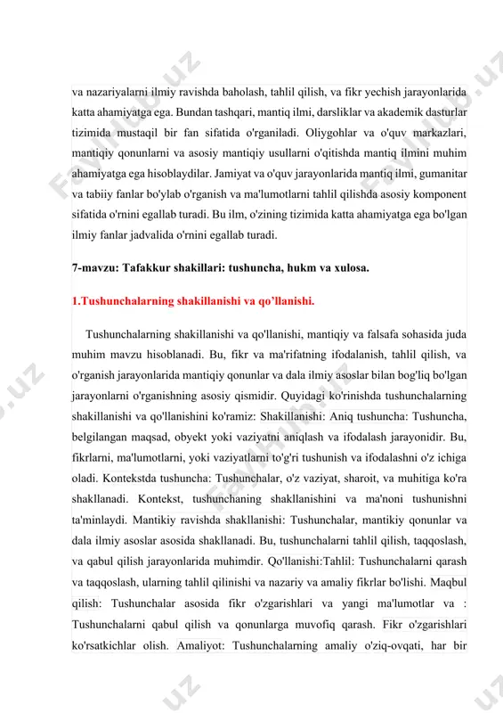foydalaniladi. mantiq ilmi, shuningdek, ilmiy tadqiqotlarni o'rganish va tahlil qilishda yordam beradi. bu, fikr va nazariyalarni ilmiy ravishda baholash, tahlil qilish, va fikr yechish jarayonlarida katta ahamiyatga ega. bundan tashqari, mantiq ilmi, darsliklar va akademik dasturlar tizimida mustaqil bir fan sifatida o'rganiladi. oliygohlar va o'quv markazlari, mantiqiy qonunlarni va asosiy mantiqiy usullarni o'qitishda mantiq ilmini muhim ahamiyatga ega hisoblaydilar. jamiyat va o'quv jarayonlarida mantiq ilmi, gumanitar va tabiiy fanlar bo'ylab o'rganish va ma'lumotlarni tahlil qilishda asosiy komponent sifatida o'rnini egallab turadi. bu ilm, o'zining tizimida katta ahamiyatga ega bo'lgan ilmiy fanlar jadvalida o'rnini egallab turadi. 7-mavzu: tafakkur shakillari: tushuncha, hukm va xulosa. 1.tushunchalarning shakillanishi va qo’llanishi. tushunchalarning shakillanishi va qo'llanishi, mantiqiy va falsafa sohasida juda muhim mavzu hisoblanadi. bu, fikr va ma'rifatning ifodalanish, tahlil qilish, va o'rganish jarayonlarida mantiqiy qonunlar va dala ilmiy asoslar bilan bog'liq bo'lgan jarayonlarni o'rganishning asosiy qismidir. quyidagi ko'rinishda tushunchalarning shakillanishi va qo'llanishini ko'ramiz: shakillanishi: aniq …