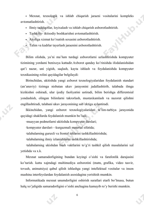 nson mashina interfeyslardan foydalanish asosidagina yerishish mumkin. informatikada mexnat unumdorligini oshirish suratlari etarli bo’lmasa, butun halq xo’jaligida samaradorligini o’sishi anchagina kamayib ro’y berishi mumkin. xozirgi dunyodagi barcha ish joylarining 50 foizi ga yaqin axborotni qayta ishlash vositalari bilan ta’minlangan.. jamiyatni axborotlashtirish, yangi axborot texnalogiyalari bilan ta’minlash insonlarning turli – tuman ma’lumotlarga bo’lgan yehtiyojini qondirishda muxim o’rin tutadi. inson axborot olami ichra yasharkan , voqeya xodisalar jarayonlarning bir – biriga aloqadorligini, o’zaro munosabatlari va moxiyatni tashkil yetish ,o’z xayotidan kelib chiqayotgan murakkab savollarga ilmiy javob topish maqsadida ko’pdan - ko’p dadil va raqamlarga murojat qiladi. axborot tufayli nazariya amalyot bilan birikadi. amaliyot nazariyasi nazariya yesa amalyotsiz mavjud ham bo’lmaydi ,rivojlanmaydi ham. zavodlarimizning asosiy maqsadi informatika vositalarining ahamiyati to’g’risida fikir yuritish yemas, balki jamiyatning axborotga bo’lgan yextiyojini qondirishdagi usul va vositalar to’g’risida tushunchaga yega bo’lishdir . mazkur yehtiyoj doim mavjud bo’laveradi va biror -bir axborotli muxit doirasida qondiriladi. «axborotli muxit» tushunchasiga xozirgi …