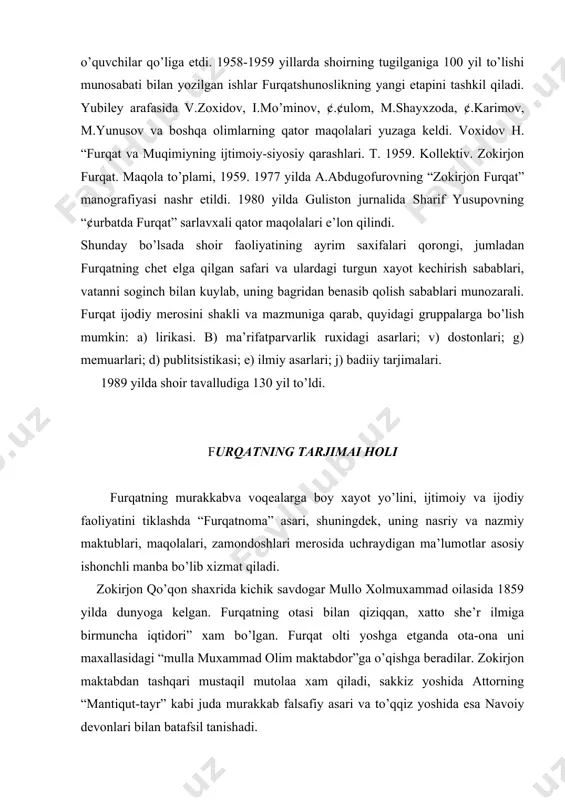 asari, shuningdek, uning nasriy va nazmiy maktublari, maqolalari, zamondoshlari merosida uchraydigan ma’lumotlar asosiy ishonchli manba bo’lib xizmat qiladi. zokirjon qo’qon shaxrida kichik savdogar mullo xolmuxammad oilasida 1859 yilda dunyoga kelgan. furqatning otasi bilan qiziqqan, xatto she’r ilmiga birmuncha iqtidori” xam bo’lgan. furqat olti yoshga etganda ota-ona uni maxallasidagi “mulla muxammad olim maktabdor”ga o’qishga beradilar. zokirjon maktabdan tashqari mustaqil mutolaa xam qiladi, sakkiz yoshida attorning “mantiqut-tayr” kabi juda murakkab falsafiy asari va to’qqiz yoshida esa navoiy devonlari bilan batafsil tanishadi. katta, sermaxsul ijodning ibtidosi xuddi shu yoshlarda boshlanadi. shoir “furqatnoma”da to’qqiz yoshida yozgan quyidagi baytini keltiradi. mening maktab aro buldur murodim, xatimdek chiqsa imloyu savodim. 1970 yilda zokirjon maktabni muvaffaqiyat bilan tugatgach, qo’qon madrasalaridan biriga o’qishga kirdi. zexnli va iste’dodli furqat madrasada o’qitiladigan bilimlarni tezlik va osonlik bilan o’zlashtirib bordi, arab grammatikasiga, mantiq (logika) vafalsafaga oid kitoblarni yaxshi o’rgandi. furqat madrasada o’qib yurgan vaqtlaridayoq hofiz, bedil, jomiy, fuzuliy va navoiy ijodlari …
