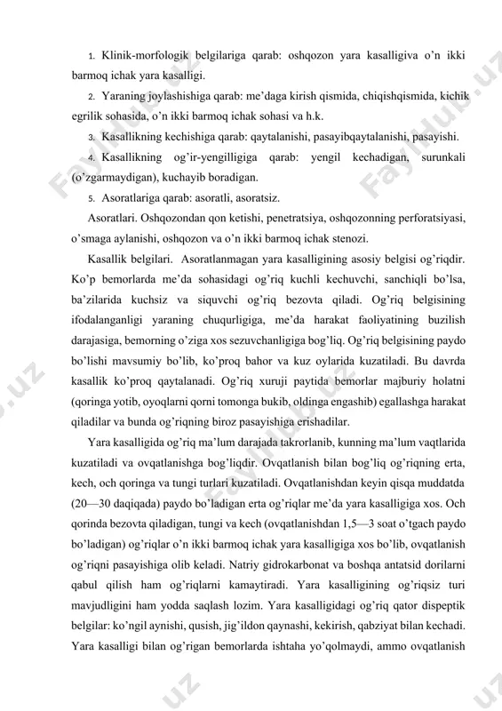g’riqlarni kamaytiradi. yara kasalligining og’riqsiz turi mavjudligini ham yodda saqlash lozim. yara kasalligidagi og’riq qator dispeptik belgilar: ko’ngil aynishi, qusish, jig’ildon qaynashi, kekirish, qabziyat bilan kechadi. yara kasalligi bilan og’rigan bemorlarda ishtaha yo’qolmaydi, ammo ovqatlanish bilan doimiy takrorlanuvchi og’riq tufayli bemorlar ovqatlanishdan yuz o’giradilar. shu sababli kasallik qaytalanish davrida bemorlar yana ham ozib ketadilar. bemorlar ko’zdan kechirilganda ularning ozg’inligi, asabiylashganligi, ko’p terlashga moyilligi, ifodalangan qizil, ba’zan ba’zi bemorlarda oq dermografizm aniqlanadi. til ko’zdan kechirilganda uni karash qoplaganligi, yorilishlar, trofik o’zgarishlarini aniqlash mumkin. rentgen nuri bilan tekshirilganda yara kasalligining asosiy belgisi — „tokcha“ belgisi bemorlarning 3/4 qismida aniqlanadi. yara kasalligini aniqlashda gastroduodenofibroskop bilan tekshirishning ahamiyati muhim. laboratoriya tekshirish usullaridan najasda yashirin qonni muntazam aniqlash ahamiyatli. qonashni aniqlash yara kasalligi qaytalanganligidan dalolat beruvchi belgi hisoblanishi mumkin. hozirgi vaqtda diagnostika maqsadlarida peritoneoskopiya (laporoskopiya) — qorin bo’shlig’i o’rganlarini laporoskop yordamida ko’zdan kechirish qo’llanilyapti. davolash. oshqozon yarasi bilan og’rigan bemorlar yara xuruji kuchaygan bosqichda kasalxonada …