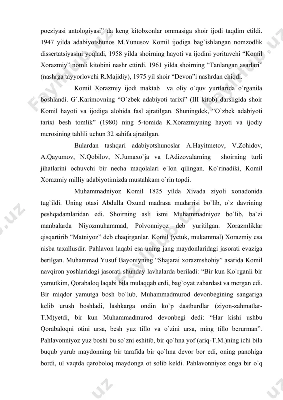 asarida komil navqiron yoshlaridagi jasorati shunday lavhalarda beriladi: “bir kun ko`rganli bir yamutkim, qorabaloq laqabi bila mulaqqab erdi, bag`oyat zabardast va mergan edi. bir miqdor yamutga bosh bo`lub, muhammadmurod devonbegining sangariga kelib urush boshladi, lashkarga ondin ko`p dastburdlar (ziyon-zahmatlar-t.m)yetdi, bir kun muhammadmurod devonbegi dedi: “har kishi ushbu qorabaloqni otini ursa, besh yuz tillo va o`zini ursa, ming tillo berurman”. pahlavonniyoz yuz boshi bu so`zni eshitib, bir qo`hna yof (ariq-t.m.)ning ichi bila buqub yurub maydonning bir tarafida bir qo`hna devor bor edi, oning panohiga bordi, ul vaqtda qaroboloq maydonga ot solib keldi. pahlavonniyoz onga bir o`q otdi. o`q otiga tegib yiqildi. qoraboloq otdin judl bo`lub bildikim, ul devorning orqasida kishi bordur, ul yerda bir necha to`p yulg`un bor erdi, oning panohiga kirib turdi. ul vaqtda pahlavonniyoz boshig`a kiygan nimani miltuqning uchig`a ildurub, ohista yuqoriga ko`tardi. ul vaqtda yamutlar bildilarkim, endi ul mergan (komil nazarda tutilyapdi-t.m) qoraboloqning ustiga borib oni qatl etar. …