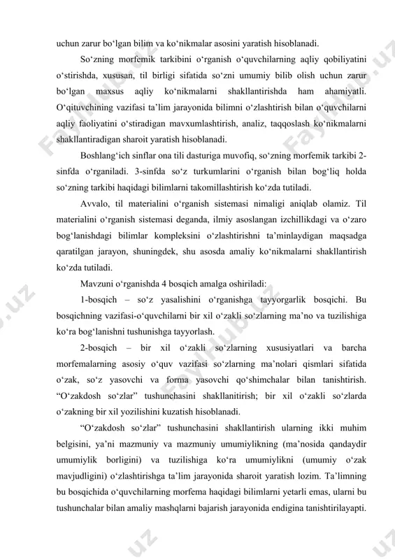 o‘zlarda o‘zakning bir xil yozilishini kuzatish hisoblanadi. “o‘zakdosh so‘zlar” tushunchasini shakllantirish ularning ikki muhim belgisini, ya’ni mazmuniy va mazmuniy umumiylikning (ma’nosida qandaydir umumiylik borligini) va tuzilishiga ko‘ra umumiylikni (umumiy o‘zak mavjudligini) o‘zlashtirishga ta’lim jarayonida sharoit yaratish lozim. ta’limning bu bosqichida o‘quvchilarning morfema haqidagi bilimlarni yetarli emas, ularni bu tushunchalar bilan amaliy mashqlarni bajarish jarayonida endigina tanishtirilayapti. shuning uchun o‘qituvchi tarkibi va yasalish usuli o‘quvchilarning yosh xususiyatlariga mos bo‘lgan so‘zlarni tanlaydi. bu so‘zlarni analiz va sintez qilishni boshqaradi, so‘zlarning leksik ma’nosi bilan morfemik tarkibi o‘rtasidagi bog‘lanishni o‘quvchilar bilib olishlarga doimiy g‘amxo‘rlik qiladi. 3-bosqich – o‘zak, so‘z yasovchi va forma yasovchi qo‘shimchalarning xususiyatlari va tildagi rolini o‘rganish metodikasi. bu bosqichning o‘quv vazifasiga “o‘zak”, “so‘z yasovchi qo‘shimcha”, “forma yasovchi qo‘shimcha” tushunchalarini shakllantirish, so‘zning leksik ma’nosi bilan morfemik tarkibi o‘rtasidagi bog‘lanish haqidagi tasavvurlarni o‘stirish, o‘zakda jufti bor jarangli va jarangsiz undoshli so‘zlarni to‘g‘ri yozish malakasini shakllantirish, nutqda so‘z yasovchi qo‘shimchasi bor so‘zlarni ongli ishlatish …