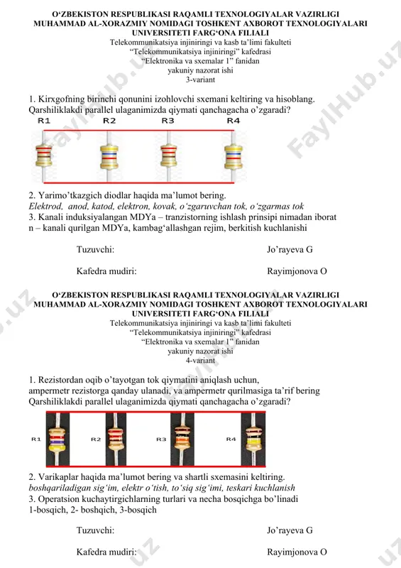 g. qarshiliklakdi parallel ulaganimizda qiymati qanchagacha o’zgaradi? 2. yarimo’tkazgich diodlar haqida ma’lumot bering. elektrod, anod, katod, elektron, kovak, o‘zgaruvchan tok, o‘zgarmas tok 3. kanali induksiyalangan mdya – tranzistorning ishlash prinsipi nimadan iborat n – kanali qurilgan mdya, kambag‘allashgan rejim, berkitish kuchlanishi tuzuvchi: jo’rayeva g kafedra mudiri: rayimjonova o o‘zbekiston respublikasi raqamli texnologiyalar vazirligi muhammad al-xorazmiy nomidagi toshkent axborot texnologiyalari universiteti farg‘ona filiali telekommunikatsiya injiniringi va kasb ta’limi fakulteti “telekommunikatsiya injiniringi” kafedrasi “elektronika va sxemalar 1” fanidan yakuniy nazorat ishi 4-variant 1. rezistordan oqib o’tayotgan tok qiymatini aniqlash uchun, ampermetr rezistorga qanday ulanadi, va ampermetr qurilmasiga ta’rif bering qarshiliklakdi parallel ulaganimizda qiymati qanchagacha o’zgaradi? 2. varikaplar haqida ma’lumot bering va shartli sxemasini keltiring. boshqariladigan sig‘im, elektr o‘tish, to‘siq sig‘imi, teskari kuchlanish 3. operatsion kuchaytirgichlarning turlari va necha bosqichga bo’linadi 1-bosqich, 2- boshqich, 3-bosqich tuzuvchi: jo’rayeva g kafedra mudiri: rayimjonova o o‘zbekiston respublikasi raqamli texnologiyalar vazirligi muhammad al-xorazmiy nomidagi toshkent axborot texnologiyalari …