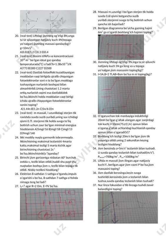 25 b)3/2 c)16/15 d)11/10 16. (real-test)elektrolitik vannada ca2+ eritma bor.bu eritma uchun kalsiyning elektrokimyoviy ekvivalentini(mg/c)aniqlang?m(ca)=40g/mol. a)0.4 b)0.2 c)0.6 d)0.1 17. (real-test)ikki moddiy nuqta garmonik tebranmoqda. ikkinchisining maksimal tezlanishi 6marta katta,maksimal tezligi 2marta kichik.agar birinchisining chastotasi 2s-1 bo’lsa,ikkinchisiniki(s-1)qanday? a)12 b)24 c)32 d)18. 18. (real-test) zarraning tezligi 0.9c va u foton ortidan harakatlanmoqda.ularning nisbiy tezligi qanday? c-yorug’lik tezligi a)0.9c b)0.1c c)c d)0.97c 19. (real-test) qaysi grafik o’zgarmas tok o’tayotgan rezistordan ajralib chiqgan to’liq issiqlik miqdorining vaqrtga bog’liqligini ko’rsatadi? 20. (real-test) liftdagi jismning og’irligi 8n,unga ta’sir qilayotgan natijaviy kuch 4n(tepaga yo’nalgan).jismning massasi qanday(kg)?g=10m/s2 a)0.8 b)1.2 c)0.3 d)0.4 21. (real-test) bosimi 69kpa va koncentraciyasi 1025 m-3 bo’lgan ideal gaz qanday temperaturada(0c) o’ladi?k=1.38x10-23j/k a)773 b)300 c)227 d)500 22. (real-test) dastlab fotoeffekt kuzatilayotgan moddadan vaqt birligida ajralib chiqyotgan fotoelektronlar soni n ta bo’lgan.moddaga tushayotgan nurlanish boshqasi bilan almashtirildi.uning chastotasi 1.2 marta ortiq,nurlanish oqimi esa dastlabkidek bo’lsa,ikkinchi holda moddadan vaqt birligi ichida ajralib chiqayotgan fotoelektronlar sonini toping? …