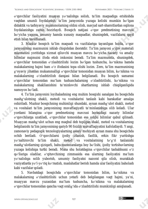 d doirasida kichik bo‘limlar bo‘yicha hal etiluvchi xususiy maqsadlarni ham belgilash, ta’lim maqsadiga erishish yo‘lda ijobiy hal etib borilishi lozim bo‘lgasn vazifalarni ishlab chiqishga yo‘naltiriladi. ta’lim maqsadi va vazifalarining aniq, puxta belgilab olinishi o‘qituvchi, shuningdek, "science and education" scientific journal / issn 2181-0842 november 2021 / volume 2 issue 11 www.openscience.uz 926 o‘quvchilar faoliyatini muayan yo‘nalishga solish, ta’lim maqsadiga erishishda vaqtdan unumli foydalanish, ta’lim jarayonida yuzaga kelishi mumkin bo‘lgan didaktik va tarbiyaviy muammolarning oldini olish, mavjud sart-sharoitlardan oqilona foydalanishga zamin hozirlaydi. bosqich natijasi o‘quv predmetining mavzusi bo‘yicha yagona, umumiy hamda xususiy maqsadlar, shuningdek, vazifalarni qayd etish bilan tavsiflanadi. 3. mazkur bosqich ta’lim maqsadi va vazifalariga tayanilgan holda, o‘quv jarayonining mazmunini ishlab chiqishdan iboratdir. ta’lim jarayoni o‘quv materiali mazmunini yoritishga xizmat qiluvchi muayan mavzu bo‘yicha nazariy va amaliy bilimlar majmuini ifoda etish imkonini beradi. ta’lim mazmunida, shuningdek, o‘quvchilar tomonidan o‘zlashtirilishi lozim bo‘lgan tushuncha, ko‘nikma hamda malakalarning hajmi ham o‘z ifodasini topa …