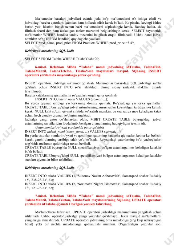 onlari mavjud. sqlning insert operatori yordamida maydonlarga yozuv qo’shing. insert operatori. jadvalga ma’lumot qo’shish. ma'lumotlar bazasidagi sql jadvaliga satrlar qo'shish uchun insert into so'zi ishlatiladi. uning asosiy sintaktik shakllari quyida tavsiflanadi. barcha kataklarning qiymatlarini ro'yxatlash orqali qator qo'shish insert into jadval_nomi values (qiymat, ...); bu yerda qiymat satrdagi yacheykaning doimiy qiymati. ro'yxatdagi yacheyka qiymatlari create table buyrug'idagi jadval ustunlarining xususiyatlari ko'rsatilgan tartibga mos kelishi kerak. null kalit so'zini qiymat sifatida ko'rsatish mumkin, bu esa satrda mos keladigan katak uchun hech qanday qiymat yo'qligini anglatadi. jadvalga yangi qator qo'shmasdan oldin, mbbt create table buyrug'idagi jadval ustunlarining tavsiflaridan foydalanib, berilgan qiymatlarning haqiqiyligini tekshiradi. ustun nomlari ro'yxati yordamida qator qo'shish insert into jadval_nomi (ustun_nomi, ...) values (qiymat, ...); bu yerda ustunlar nomlari ro'yxati va qo'shilgan qatorning katakcha qiymatlari ketma-ket bo'lishi kerak, garchi ularning tartibiga talab yo'q bo’lsada. ro'yxatdagi qatorlarning ba'zi yacheykalari to'g'risida ma'lumot qoldirishga ruxsat beriladi. create table buyrug'ida null spetsifikatsiyasi bo'lgan ustunlarga …