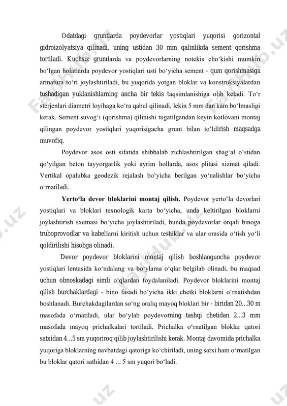 olinadi. devor poydevor bloklarini montaj qilish boshlanguncha poydevor yostiqlari lentasida ko‘ndalang va bo‘ylama o‘qlar belgilab olinadi, bu maqsad uchun obnoskadagi simli o‘qlardan foydalaniladi. poydevor bloklarini montaj qilish burchaklardagi - bino fasadi bo‘yicha ikki chetki bloklarni o‘rnatishdan boshlanadi. burchakdagilardan so‘ng oraliq mayoq bloklari bir - biridan 20...30 m masofada o‘rnatiladi, ular bo‘ylab poydevorning tashqi chetidan 2...3 mm masofada mayoq prichalkalari tortiladi. prichalka o‘rnatilgan bloklar qatori satxidan 4...5 sm yuqoriroq qilib joylashtirilishi kerak. montaj davomida prichalka yuqoriga bloklarning navbatdagi qatoriga ko‘chiriladi, uning satxi ham o‘rnatilgan bu bloklar qatori sathidan 4 ... 5 sm yuqori bo‘ladi. dastlabki ikki qator bloklari yer sathidan o‘rnatiladi, keyingilari esa - surilardan o‘rnatiladi. bloklarni bog‘lash - blokning kamida % uzunligida, navbatdagi qatordagi barcha bloklar o‘rnatilgandan so‘ng ular orasidagi vertikal choklar suvab chiqiladi. yerto‘la devorlari monolit temirbetondan bajarilganda betonlash balandligi devor balandligi bilan, uzunligi esa - ishlarni amalga oshirishning texnologik reglamenti bilan belgilanadi. qorishma bilan tekislangan va gorizontal holatga …