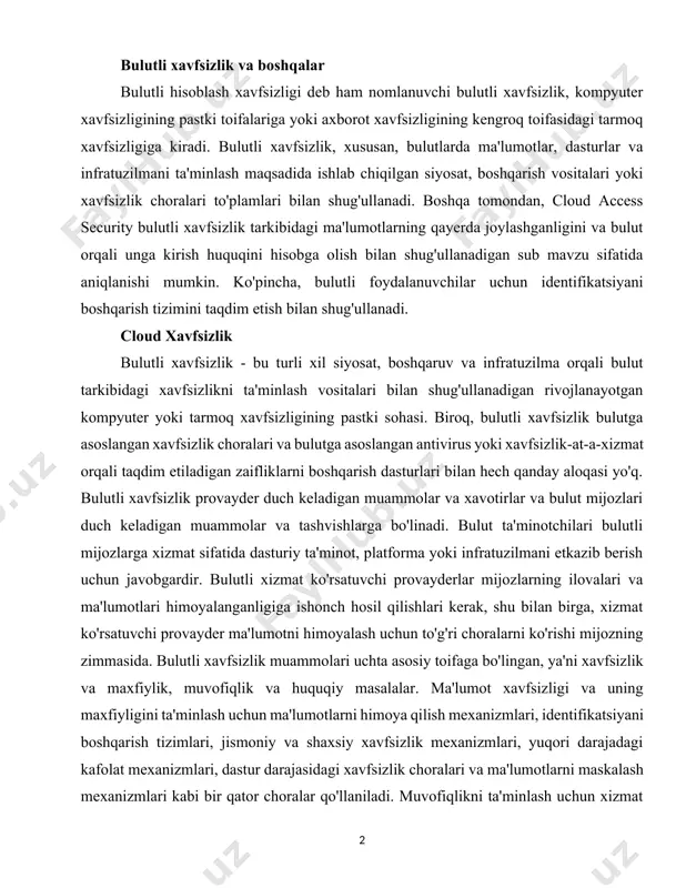 ovayder ma'lumotni himoyalash uchun to'g'ri choralarni ko'rishi mijozning zimmasida. bulutli xavfsizlik muammolari uchta asosiy toifaga bo'lingan, ya'ni xavfsizlik va maxfiylik, muvofiqlik va huquqiy masalalar. ma'lumot xavfsizligi va uning maxfiyligini ta'minlash uchun ma'lumotlarni himoya qilish mexanizmlari, identifikatsiyani boshqarish tizimlari, jismoniy va shaxsiy xavfsizlik mexanizmlari, yuqori darajadagi kafolat mexanizmlari, dastur darajasidagi xavfsizlik choralari va ma'lumotlarni maskalash mexanizmlari kabi bir qator choralar qo'llaniladi. muvofiqlikni ta'minlash uchun xizmat ko'rsatuvchi provayderlar pci dss (to'lov kartalari sanoat xavfsizligi standarti), hipaa (sog'liqni saqlash sug'urtasi qobiliyati va javobgarligi to'g'risidagi qonun) va sarbanes-oksley qonuni kabi ma'lumotlarni saqlash bo'yicha ko'plab qoidalarga rioya qilishlari kerak, ular muntazam tekshiruv va hisobot yo'llarini talab qiladi. . huquqiy va shartnoma masalalari haqida gap ketganda, provayderlar va mijozlar o'rtasida javobgarlik, intellektual mulk va xizmatni tugatish shartlari to'g'risida kelishuvlar bo'lishi kerak. cloud kirish xavfsizligi bulutli kirish havfsizligi bulut xavfsizligining pastki zonasi sifatida belgilanishi mumkin, bu ma'lumotlarga kim tomonidan kirishga ruxsat berilganligi bilan bog'liq. ko'pgina xizmat ko'rsatuvchi …