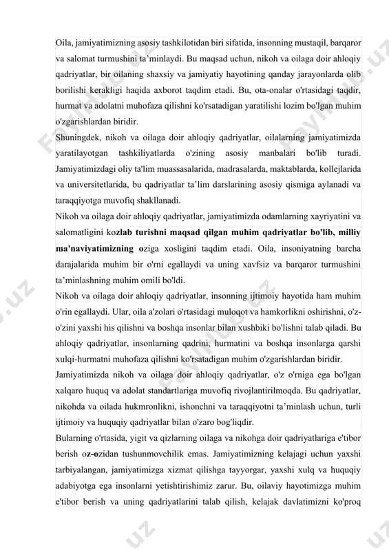 , insonlarning qadrini, hurmatini va boshqa insonlarga qarshi xulqi-hurmatni muhofaza qilishni ko'rsatadigan muhim o'zgarishlardan biridir. jamiyatimizda nikoh va oilaga doir ahloqiy qadriyatlar, o'z o'rniga ega bo'lgan xalqaro huquq va adolat standartlariga muvofiq rivojlantirilmoqda. bu qadriyatlar, nikohda va oilada hukmronlikni, ishonchni va taraqqiyotni ta’minlash uchun, turli ijtimoiy va huquqiy qadriyatlar bilan o'zaro bog'liqdir. bularning o'rtasida, yigit va qizlarning oilaga va nikohga doir qadriyatlariga e'tibor berish oz-ozidan tushunmovchilik emas. jamiyatimizning kelajagi uchun yaxshi tarbiyalangan, jamiyatimizga xizmat qilishga tayyorgar, yaxshi xulq va huquqiy adabiyotga ega insonlarni yetishtirishimiz zarur. bu, oilaviy hayotimizga muhim e'tibor berish va uning qadriyatlarini talab qilish, kelajak davlatimizni ko'proq huquqiy, adolatiy va madaniy jihatdan mukammal bir halga olib borish imkonini beradi. bular bilan birga, nikoh va oilaga doir ahloqiy qadriyatlar, jamiyatimizda muhim bo'lgan, insoniyatni salomatligini, huquqlarini va adolatni ta’minlashda yordam beradigan qadriyatlar hisoblanadi. insonlar o'rtasidagi taqdir, hurmat va adolatni muhofaza qilishni ko'rsatadigan yaratilishi lozim bo'lgan muhim o'zgarishlardan biridir. bu qadriyatlar …