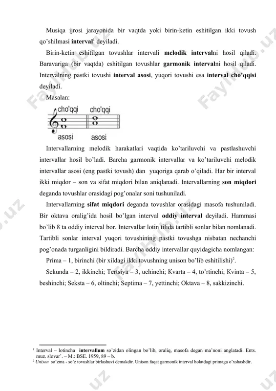 . intervalning sifat miqdorini belgilash uchun: kichik, katta, sof, orttirilgan, kamaytirilgan degan so’zlar ishlatiladi. tovushqatorning asosiy pog’onalari orasida, bir oktava oralig’ida quyidagi intervallar hosil bo’ladi: 1) sof primalar – 0 tonga; 2) kichik sekundalar – 0,5 tonga; 3) katta sekundalar – 1 tonga; 4) kichik tertsiyalar – 1,5 tonga; 5) katta tertsiyalar – 2 tonga; 6) sof kvartalar – 2,5 tonga; 7) orttirilgan kvarta – 3 tonga; 8) kamaytirilgan kvinta – 3 tonga; 9) sof kvintalar – 3,5 tonga; 10) orttirilgan kvinta – 4 tonga; 11) kichik sekstalar – 4 tonga; 12) katta sekstalar – 4,5 tonga; 13) kichik septimalar – 5 tonga; 14) katta septimalar – 5,5 tonga; 15) sof oktavalar – 6 tonga teng bo’ladi. masalan: yuqorida ko’rsatib o’tilgan intervallar asosiy intervallar deb aytiladi. bu intervallar tabiiy major va tabiiy minorning pog’onalari orasida hosil bo’lganligi uchun diatonik intervallar ham deyiladi. barcha diatonik intervallarni istalgan asosiy pog’ona yoki hosila …