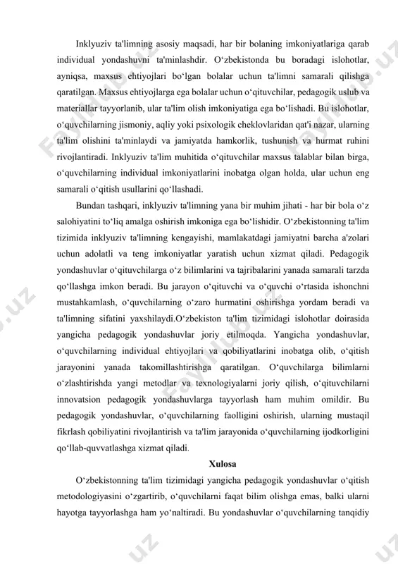 larni ta'lim tizimiga kirita olishni maqsad qilgan. inklyuziv ta'limning asosiy maqsadi, har bir bolaning imkoniyatlariga qarab individual yondashuvni ta'minlashdir. o‘zbekistonda bu boradagi islohotlar, ayniqsa, maxsus ehtiyojlari bo‘lgan bolalar uchun ta'limni samarali qilishga qaratilgan. maxsus ehtiyojlarga ega bolalar uchun o‘qituvchilar, pedagogik uslub va materiallar tayyorlanib, ular ta'lim olish imkoniyatiga ega bo‘lishadi. bu islohotlar, o‘quvchilarning jismoniy, aqliy yoki psixologik cheklovlaridan qat'i nazar, ularning ta'lim olishini ta'minlaydi va jamiyatda hamkorlik, tushunish va hurmat ruhini rivojlantiradi. inklyuziv ta'lim muhitida o‘qituvchilar maxsus talablar bilan birga, o‘quvchilarning individual imkoniyatlarini inobatga olgan holda, ular uchun eng samarali o‘qitish usullarini qo‘llashadi. bundan tashqari, inklyuziv ta'limning yana bir muhim jihati - har bir bola o‘z salohiyatini to‘liq amalga oshirish imkoniga ega bo‘lishidir. o‘zbekistonning ta'lim tizimida inklyuziv ta'limning kengayishi, mamlakatdagi jamiyatni barcha a'zolari uchun adolatli va teng imkoniyatlar yaratish uchun xizmat qiladi. pedagogik yondashuvlar o‘qituvchilarga o‘z bilimlarini va tajribalarini yanada samarali tarzda qo‘llashga imkon beradi. bu jarayon o‘qituvchi va o‘quvchi …