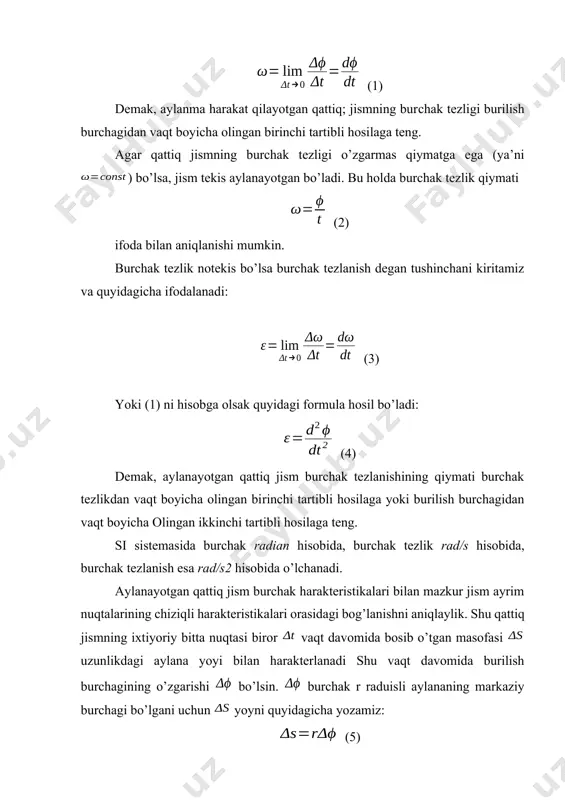 degan tushinchani kiritamiz va quyidagicha ifodalanadi: (3) yoki (1) ni hisobga olsak quyidagi formula hosil bo’ladi: (4) demak, aylanayotgan qattiq jism burchak tezlanishining qiymati burchak tezlikdan vaqt boyicha olingan birinchi tartibli hosilaga yoki burilish burchagidan vaqt boyicha olingan ikkinchi tartibli hosilaga teng. si sistemasida burchak radian hisobida, burchak tezlik rad/s hisobida, burchak tezlanish esa rad/s2 hisobida o’lchanadi. aylanayotgan qattiq jism burchak harakteristikalari bilan mazkur jism ayrim nuqtalarining chiziqli harakteristikalari orasidagi bog’lanishni aniqlaylik. shu qattiq jismning ixtiyoriy bitta nuqtasi biror vaqt davomida bosib o’tgan masofasi uzunlikdagi aylana yoyi bilan harakterlanadi shu vaqt davomida burilish burchagining o’zgarishi bo’lsin. burchak r raduisli aylananing markaziy burchagi bo’lgani uchun yoyni quyidagicha yozamiz: (5) uning ikkala tomonini ga bo’lamiz va vujudga kelgan nisbatlarning nolga intilgandagi limitlarini olamiz: (6) bu tenglikning chap tomonidagi limit aylanma harakat qilayotgan nuqtaning tezligi (), o’ng tomondagi limit esa aylanayotgan qattiq jismning burchak tezligi () dir. shuning uchun (4.6) ni quyidagi ko’rinishda …