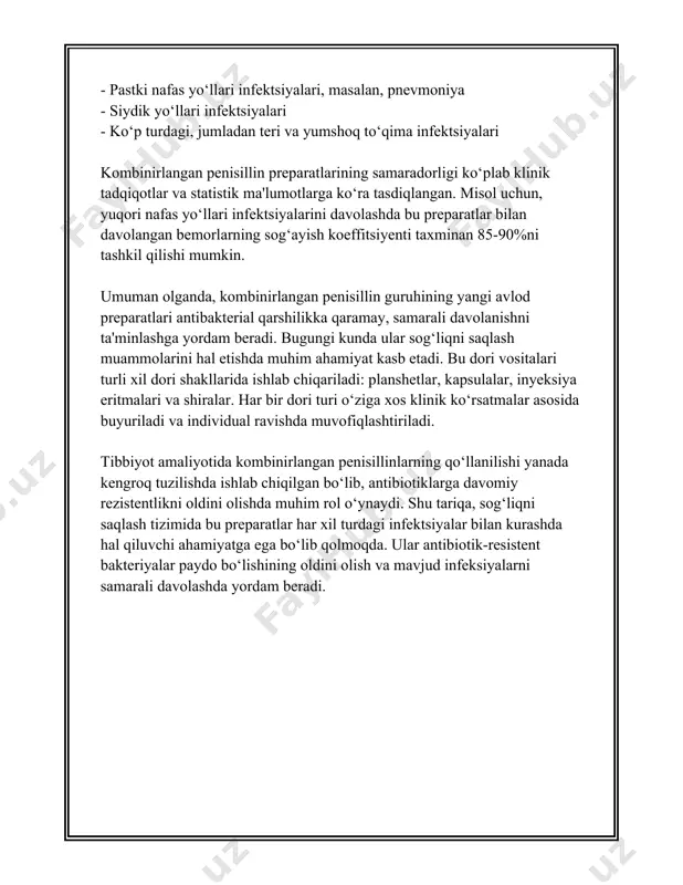 masalan, amoksitsslindan iborat yangi avlod dori shakllari klavulans kislotasi bilan kombinatsiya qilinganida bakteriyalarning penitsillinaza ishlab chiqarishini neytrallashtiradi va shuning uchun u infeksion jarayonlarga qarshi samarali ishlaydi. shu sababli, dori ishlab chiqaruvchilar pensillinaza blokatorlari bilan kombinatsiyalangan preparatlarni yaratishda yangi usullar izlashda davom etmoqdalar. ushbu dori vositalarining dozalash rejimlari va ko'rsatmalari bemorning yoshi, kasallik chidamliligi va sog'lig'ining umumiy holatiga qarab moslanadi, bu esa individual tekshiruvlar va tibbiy maslahat olish orqali tasdiqlanishi kerak. shuning uchun ularni faqat mutaxassislar tavsiyasi va nazorati ostida qabul qilish tavsiya etiladi. 3. penisillin va beta-laktamaz ingibitorlari kombinatsiyasi penitsillin va beta-laktamaz ingibitorlari kombinatsiyasi zamonaviy tibbiyotda keng qo'llaniladigan muhim dori vositalaridan biridir. ushbu kombinatsiyalar asosan beta-laktamaz hosil qiluvchi bakteriyalar sababli penitsillin va boshqa beta-laktam antibiotiklariga qarshilik ko'rsatadigan bakterial infeksiyalarni davolashda ishlatiladi. beta-laktamazlar - bu bakteriyalar tomonidan ishlab chiqariladigan fermentlardir va ular beta-laktam antibiotiklarining beta-laktam halqalarini gidroliz qilish orqali antibiotik ta'sirini susaytiradi. bu esa, antibiotiklarning bakteriyalarga qarshi samaradorligini kamaytiradi. penitsillin va …