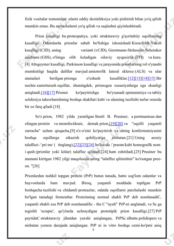 llarni parchalashi mumkin bo'lgan tanadagi fermentlar. proteinning normal shakli prp deb nomlanadic, yuqumli shakli esa prp deb nomlanadisc - the c "uyali" prp-ni anglatadi, va sc ga tegishli 'scrapie', qo'ylarda uchraydigan prototipik prion kasalligi.[27] prp paytidac strukturaviy jihatdan yaxshi aniqlangan, prpsc albatta polidispers va nisbatan yomon darajada aniqlangan. prp ni in vitro boshqa ozmi-ko'pmi aniq belgilangan izoformalarga qo'shilishi mumkin va ularning in vivo jonli ravishda patogen bo'lgan shakl (lar) bilan aloqasi hali aniq emas. prpc tarkibidagi oddiy oqsil hisoblanadi membranalar ning hujayralar. unda 209 ta aminokislotalar (odamlarda), bittasi disulfid birikmasi, molekulyar massasi 35-36 kda va asosan alfa-spiral tuzilishi. bir nechta topologik shakllar mavjud; orqali biriktirilgan bitta hujayra yuzasi shakli glikolipid va ikkitasi transmembran shakllari.[28] oddiy oqsil cho'kindi emas; uni santrifüjlash texnikasi bilan ajratib bo'lmasligini anglatadi.[29] uning vazifasi tergovni davom ettiradigan murakkab masala. prpc bog'laydi mis (ii) ionlari yuqori yaqinlik bilan.[30] ushbu topilmaning ahamiyati aniq emas, ammo u prp tuzilishi yoki …