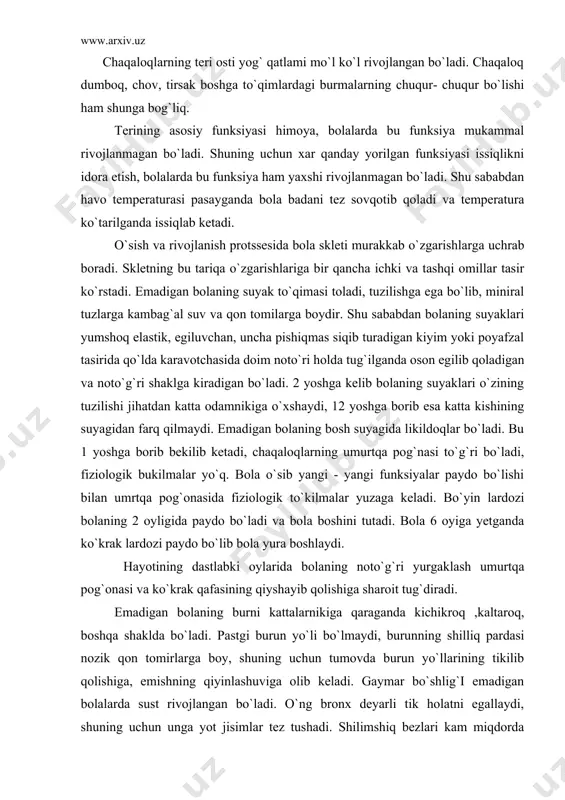 va bola boshini tutadi. bola 6 oyiga yetganda ko`krak lardozi paydo bo`lib bola yura boshlaydi. hayotining dastlabki oylarida bolaning noto`g`ri yurgaklash umurtqa pog`onasi va ko`krak qafasining qiyshayib qolishiga sharoit tug`diradi. emadigan bolaning burni kattalarnikiga qaraganda kichikroq ,kaltaroq, boshqa shaklda bo`ladi. pastgi burun yo`li bo`lmaydi, burunning shilliq pardasi nozik qon tomirlarga boy, shuning uchun tumovda burun yo`llarining tikilib qolishiga, emishning qiyinlashuviga olib keladi. gaymar bo`shlig`i emadigan bolalarda sust rivojlangan bo`ladi. o`ng bronx deyarli tik holatni egallaydi, shuning uchun unga yot jisimlar tez tushadi. shilimshiq bezlari kam miqdorda bo`lganligi uchun bronxlarning shilliq pardasi quruq, lekin qon tomirlariga boy bo`ladi. bu yallig`lanish protsessirlari va stenotik hodisalar paydo bo`lishini osonlashtirib qo`yadi. go`daklik davrida o`pka biriktiruvchi to`qimaga boy bo`lib qon tomirlar bilan mo`l ko`l taminlanadi, alveolalarning atrofidagi elastik to`qima sust rivojlangan bo`ladi. shuning uchun bolalar o`pkasida qon dimlanishi atelektas infizima singari xodisalar osonroq yuzaga keladi. yallig`lanish pratsessirlari boshlanib ketishiga qulay sharoit paydo bo`ladi. nafas olish …