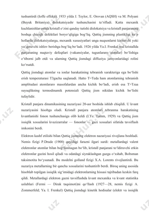 agan boʻlib, kristall panjarani toʻldiruvchi erkin elektronlar gazini hosil qiladi va odatdagi siyraklashgan gazga oʻxshab, boltsman taksimotita boʻysunadi. bu modelni golland fizigi x.a. lorents rivojlantirdi. bu nazariya metallarning bir qancha xossalarini tushuntirib berdi. biroq uning asosida hisoblab topilgan issiqlik sigʻimidagi elektronlarning hissasi tajribadan keskin farq qildi. metallardagi elektron gazni tavsiflashda kvant mexanika va kvant statistika uslublari (fermi — dirak taqsimoti)ni qoʻllash (1927—28, nemis fizigi a. zommerfeld; ya. i. frenkel) qattiq jismdagi kinetik hodisalar (elektr va issiqlik oʻtkazuvchanlik, galvanomagnit hodisalar va boshqalar)ning kvant nazariyasini rivojlantirish uchun asos yaratdi. t=0 da metalldagi elektronlarning maʼlum bir maksimal sath (fermi energiyasi) gacha boʻlgan barcha energiya sathlari toʻlgan boʻladi. temperatura ortganda elektronlarning ozgina qismigina bu sathsan yuqoriroq sathlarga oʻtadi. bu hol a. zommerfeldga (1927) metallar issiqlik sigʻimiga elektronlarning hissasi kichik boʻlishini tushuntirish imkonini berdi. kristall panjara davriy maydonining elektronlar xarakatiga taʼsiriga kvant mexanika nuqtai nazaridan qarash elektronning kristalldagi harakatini tushuntirishga va qattiq jismning zamonaviy nazariyasi …