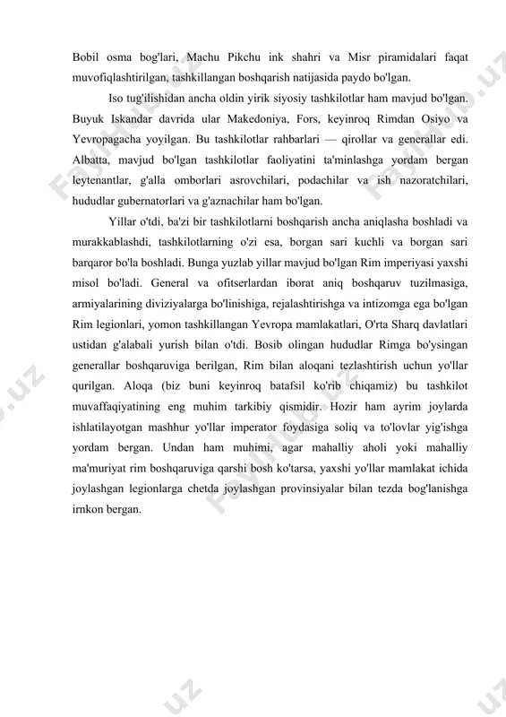 shgan legionlarga chetda joylashgan provinsiyalar bilan tezda bog'lanishga irnkon bergan. 3 8 zamonaviy menejment ko'rinishlarining deyarli hamma turlari, shakllarini ular bilan shug'ullangan qadimgi yirik tashkilotlarda ko'rishimiz mumkin, ammo, umuman ołganda, u vaqtdagi menejmentning xarakteri va tuzilmasi bugungidan farqlanadi. masalan, rahbarlar va norahbarlar orasidagi mutanosiblik, o'rta bo'g'indagi rahbarlar kamroq bo'lgan. oldingi tashkilotlar muhim qarorlarning deyarli barchasini o'zlari qabul qiladigan yuqori bo'g'indagi rahbarlarning kam sonli guruhlariga ega bo'lishiga intilganlar. rahbarlik, ko'pincha, bir odam tomonidan amalga oshirilar edi, bu bir aktyor teatriga o'xshar edi. agar menejmentning yuqori darajasidagi shaxs (bu, deyarli hamma vaqtda, erkak kishi bo i lgan) yuliy sezar yoki adrian kabi yaxshi lider va hukmdor bo'lsa, unda hamma narsa birmuncha silliq o'tar edi. hokimiyatga neronga o'xshash noshud rahbar kelganda, hayot zim-ziyoga aylanishi mumkin edi. eski va zamonaviy tashkilotlarni taqqoslash eski tashkilot zamonaviy tashkilot yirik tashkilotlarning kam soni, gigant tashkilotlarning yo'qligi favqulodda tijorat va notijorat qudratli tashkilotlarning ko'p sonliligi rahbarlarning nisbatan ko' …