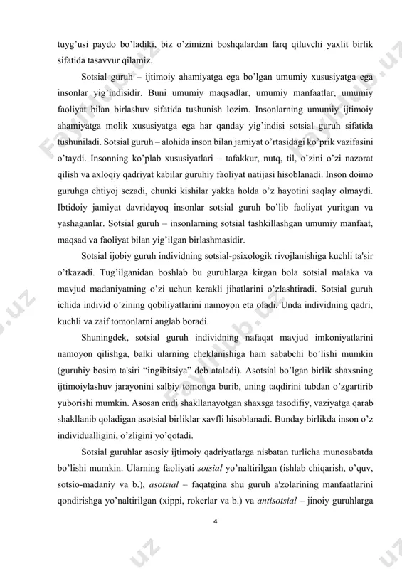 ehtiyoj sezadi, chunki kishilar yakka holda o’z hayotini saqlay olmaydi. ibtidoiy jamiyat davridayoq insonlar sotsial guruh bo’lib faoliyat yuritgan va yashaganlar. sotsial guruh – insonlarning sotsial tashkillashgan umumiy manfaat, maqsad va faoliyat bilan yig’ilgan birlashmasidir. sotsial ijobiy guruh individning sotsial-psixologik rivojlanishiga kuchli ta'sir o’tkazadi. tug’ilganidan boshlab bu guruhlarga kirgan bola sotsial malaka va mavjud madaniyatning o’zi uchun kerakli jihatlarini o’zlashtiradi. sotsial guruh ichida individ o’zining qobiliyatlarini namoyon eta oladi. unda individning qadri, kuchli va zaif tomonlarni anglab boradi. shuningdek, sotsial guruh individning nafaqat mavjud imkoniyatlarini namoyon qilishga, balki ularning cheklanishiga ham sababchi bo’lishi mumkin (guruhiy bosim ta'siri “ingibitsiya” deb ataladi). asotsial bo’lgan birlik shaxsning ijtimoiylashuv jarayonini salbiy tomonga burib, uning taqdirini tubdan o’zgartirib yuborishi mumkin. asosan endi shakllanayotgan shaxsga tasodifiy, vaziyatga qarab shakllanib qoladigan asotsial birliklar xavfli hisoblanadi. bunday birlikda inson o’z individualligini, o’zligini yo’qotadi. sotsial guruhlar asosiy ijtimoiy qadriyatlarga nisbatan turlicha munosabatda bo’lishi mumkin. ularning faoliyati sotsial yo’naltirilgan (ishlab …