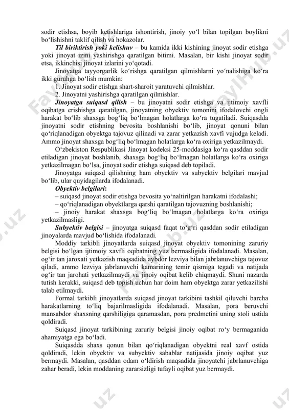 i taʼsir tufayli toʻxtalishi. subyektiv belgisi – jinoyatninng toʻgʻri qasddan sodir etilishi tashkil etadi. jinoyat sodir etish uchun shart sharoit yaratish deganda, jinoyat quroli yoki vositalarini izlash, tayyorlash, jinoyat sodir etish vaqti va sharoitini aniqlash, jinoyat sodir etishga xalaqit berishi mumkin boʻlgan toʻsiqlarni bartaraf etish, sheriklarni yollash, jinoiy guruh tuzish va jinoyat sodir etishga qaratilgan boshqa harakatlar tushuniladi. jinoyatga tayyorgarlik koʻrish jinoyat sodir etish uchun ishtirokchilarni izlashda ham ifodalanadi. masalan, kelishuv bitimini tuzish, qoʻrqitish, jinoyatni sodir etishsa, boyib ketishlariga ishontirish, jinoiy yoʻl bilan topilgan boylikni boʻlishishni taklif qilish va hokazolar. til biriktirish yoki kelishuv – bu kamida ikki kishining jinoyat sodir etishga yoki jinoyat izini yashirishga qaratilgan bitimi. masalan, bir kishi jinoyat sodir etsa, ikkinchisi jinoyat izlarini yoʻqotadi. jinoyatga tayyorgarlik koʻrishga qaratilgan qilmishlarni yoʻnalishiga koʻra ikki guruhga boʻlish mumkin: 1. jinoyat sodir etishga shart-sharoit yaratuvchi qilmishlar. 2. jinoyatni yashirishga qaratilgan qilmishlar. jinoyatga suiqasd qilish – bu jinoyatni sodir etishga va …