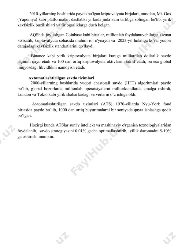 jalari 2010-yillarning boshlarida paydo bo'lgan kriptovalyuta birjalari, masalan, mt. gox (yaponiya) kabi platformalar, dastlabki yillarda juda kam tartibga solingan bo'lib, yirik xavfsizlik buzilishlari va firibgarliklarga duch kelgan. aqshda joylashgan coinbase kabi birjalar, millionlab foydalanuvchilarga xizmat ko'rsatib, kriptovalyuta sohasida muhim rol o'ynaydi va 2023-yil holatiga ko'ra, yuqori darajadagi xavfsizlik standartlarini qo'llaydi. binance kabi yirik kriptovalyuta birjalari kuniga milliardlab dollarlik savdo hajmini qayd etadi va 100 dan ortiq kriptovalyuta aktivlarini taklif etadi, bu esa global miqyosdagi likvidlikni namoyish etadi. avtomatlashtirilgan savdo tizimlari 2000-yillarning boshlarida yuqori chastotali savdo (hft) algoritmlari paydo bo‘lib, global bozorlarda millionlab operatsiyalarni millisekundlarda amalga oshirdi, london va tokio kabi yirik shaharlardagi serverlarni o‘z ichiga oldi. avtomatlashtirilgan savdo tizimlari (ats) 1970-yillarda nyu-york fond birjasida paydo bo‘lib, 1000 dan ortiq buyurtmalarni bir soniyada qayta ishlashga qodir bo‘lgan. hozirgi kunda atslar sun'iy intellekt va mashinaviy o'rganish texnologiyalaridan foydalanib, savdo strategiyasini 0,01% gacha optimallashtirib, yillik daromadni 5-10% ga oshirishi mumkin. 📌xulosa биржа савдосининг …