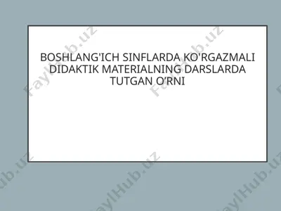 boshlang'ich sinflarda ko'rgazmali didaktik materialning darslarda tutgan o’rni — PPT