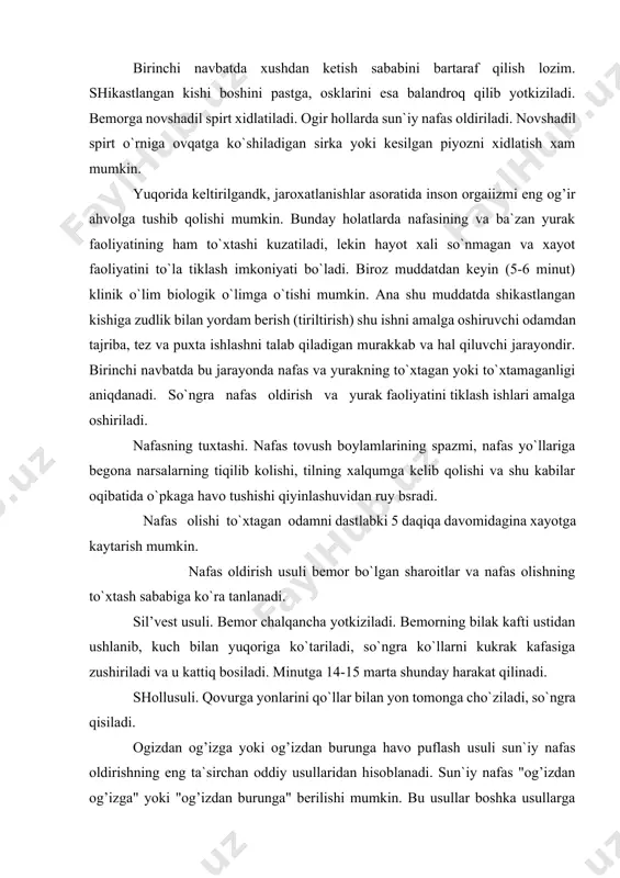 tiq bosiladi. minutga 14-15 marta shunday harakat qilinadi. shollusuli. qovurga yonlarini qo`llar bilan yon tomonga cho`ziladi, so`ngra qisiladi. ogizdan og’izga yoki og’izdan burunga havo puflash usuli sun`iy nafas oldirishning eng ta`sirchan oddiy usullaridan hisoblanadi. sun`iy nafas "og’izdan og’izga" yoki "og’izdan burunga" berilishi mumkin. bu usullar boshka usullarga nisbatan samarali usul hisoblanadi. unda jarohatlangan shaxsning o`pkasiga boshqa usullarga nisbatan 4 barobar ko`p xavo yuboriladi. sun`iy nafas berishdan oldin jaroxatlangan shaxs elka tomoni bilan yotqizilishi, undagi siqib turgai kiyimlar, galstuk, sharf va shu kabilar echilishi, og’iz ko`piklardan tozalanishi kerak. agar og’iz kattiq yopik bo`lsa (tishlashib qolgan bo`lsa), ikkala ko`lning to`rt barmogini jaroxatlangan shaxsning boshi orkasiga qo`yib, ikkala bosh barmok bilan og’zini ochish kerak. keyin chukur nafas olib, og’izni og’izga ko`yib, jaroqatlangan shaxsning burnini kisib kuchli havo puflash kerak. xavo puflashda marlig rumolcha yoki maxsus nafas olish trubkasidan foydalanish mumkin. sun`iy nafas berish chastotasi minutiga 10-12 marta bo`lishi kerak. yurak faoliyatining to`xtatishi. yurak …