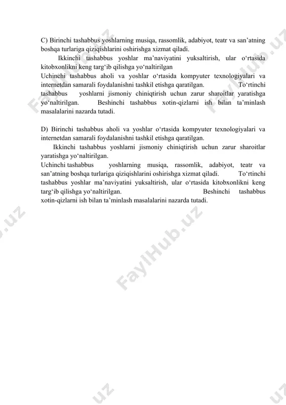 yoshlarning musiqa, rassomlik, adabiyot, teatr va san’atning boshqa turlariga qiziqishlarini oshirishga xizmat qiladi. to‘rtinchi tashabbus yoshlar ma’naviyatini yuksaltirish, ular o‘rtasida kitobxonlikni keng targ‘ib qilishga yo‘naltirilgan. beshinchi tashabbus xotin-qizlarni ish bilan ta’minlash masalalarini nazarda tutadi.