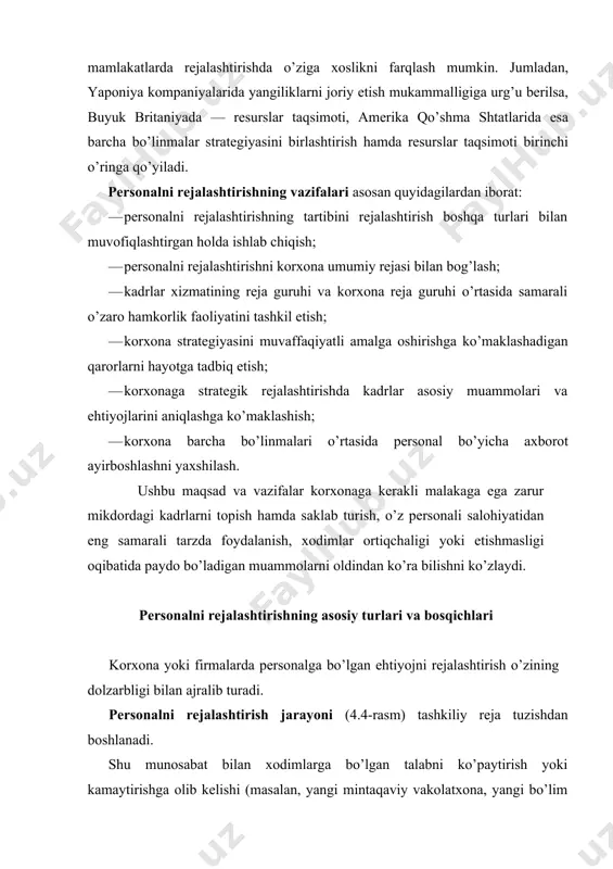 mkin bo’lgan tashkiliy reja mufassal bo’lishi lozim. rejalashtirish talab etiladigan ma’lumotlar yangi ish uslublari, avtomatlashtirish yoki mexanizatsiyalash jarayonlari natijasida yuzaga chiqadigan mehnat unumdorligi yoki ishchi kuchidan foydalanish hajmining kutilayotgan o’zgarishlariga taalluklidir. personalni rejalashtirishda orttirilgan tajriba bu jarayon asosan uch qismdan iboratligidan dalolat beradi. birinchi qism — personal muammosini aniqlash. bu — ishlab chiqarish uchun personal ta’minoti bo’yicha nima talab qilinadi, degan savolga javob izlash kerak bo’ladi. ishlab chiqarish dasturlarining hajmi hamda firmaning tashkiliy tizimi (xo’jalik strategiyasini amalga oshirishi kerak bo’lgan bo’limlar) talab etilayotgan ishchi kuchi miqdorini (faoliyatning har bir turi, ijtimoiy majburiyatlar va hokazolar bo’yicha mehnat sarfi hajmini hisob-kitob qilish asosida) va uning sifatini (bilim, tajriba, ko’nikma darajasi) aniqlaydi. ikkinchi qism (resursli) — muammoni hal etish manbalaridir. bu hal qiluvchi bo’g’in hisoblanadi. bu masalada nima mavjud hamda nima zarurligi uchun nima etishmaydi, degan savolga javob berilishi kerak. boshqacha aytganda, ushbu qismda korxona personali resurslarini baholashning bir qancha yo’nalishlari o’z aksini …