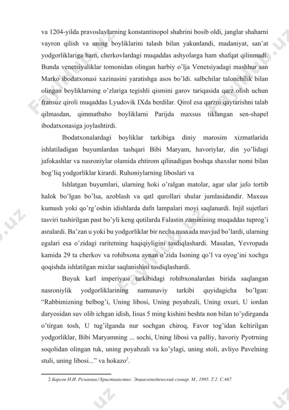 lar kirardi. ruhoniylarning liboslari va ishlatgan buyumlari, ularning hoki o’ralgan matolar, agar ular jafo tortib halok bo’lgan bo’lsa, azoblash va qatl qurollari shular jumlasidandir. maxsus kumush yoki qo’rg’oshin idishlarda dafn lampalari moyi saqlanardi. injil sujetlari tasviri tushirilgan past bo’yli keng qutilarda falastin zaminining muqaddas tuprog’i asralardi. ba’zan u yoki bu yodgorliklar bir necha nusxada mavjud bo’lardi, ularning egalari esa o’zidagi raritetning haqiqiyligini tasdiqlashardi. masalan, yevropada kamida 29 ta cherkov va rohibxona aynan o’zida isoning qo’l va oyog’ini xochga qoqishda ishlatilgan mixlar saqlanishini tasdiqlashardi. buyuk karl imperiyasi tarkibidagi rohibxonalardan birida saqlangan nasroniylik yodgorliklarining namunaviy tarkibi quyidagicha bo’lgan: “rabbimizning belbog’i, uning libosi, uning poyabzali, uning oxuri, u iordan daryosidan suv olib ichgan idish, iisus 5 ming kishini beshta non bilan to’ydirganda o’tirgan tosh, u tug’ilganda nur sochgan chiroq, favor tog’idan keltirilgan yodgorliklar, bibi maryamning ... sochi, uning libosi va palliy, havoriy pyotrning soqolidan olingan tuk, uning poyabzali va ko’ylagi, uning stoli, avliyo …