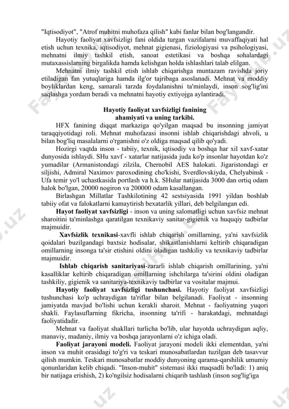 digan fandir. hfh - bu xar qanday ko'rinishdagi faoliyatga qo'llanilishi mumkin bo'lgan xavfsizlikning nazariy asosidir. hayotiy faoliyat xavfsizligining ishlab chiqarish jarayonidagi «mexnat muhofazasi» qismi, to'qimachilik, paxta, ipak ishlab chiqarish va engil sanoat korxonalarida mexnat muhofazasining umumiy masalalarini, ishlab chiqarish sanitariyasi, uskunalarning xavfsizlik texnikasi va yong'in xavfsizligi masalalariga oid umumiy ma'lumotlarni o'z ichiga olgan va mexnat muxofazasining xozirgi zamon talablari hamda me'yoriy materiallrini xisobga olgan xolda yoritilgan. respublikamizda mehnat muhofazasi ishi ijtimoiy-iqtisodiy, texnik, gigienik hamda tashkiliy tadbirlar majmuasidan iborat bo'lib, bu tadbirlar mehnatkashlarning xavfsiz ishlashini, sog'lig'i va ishlash qobiliyatini saqlashni ta'minlaydi. mehnat qonunchiligi, barcha ishchi va xizmatchilarning mehnat munosabatlarini boshqarib turuvchi huquqiy me'yorlar majmuasidir. mehnat gigienasi va sanoat sanitariyasi, ishchilarni kasbiy kasalliklarga, zararlanish va zaharlanishga olib kelishi mumkin bo'lgan zararli ta'sirlarni kamaytirish yoki butunlay yo'q qilishga qaratilgan tashkiliy tadbirlar va texnika vositalaridir. "hayotiy faoliyat xavfsizligi" ko'p bo'lg'usi mutaxassislarni mehnat muhofazasining ilmiy asoslariga doir bilimlar bilan qurollantirish va ularda ishlab chiqarishdagi mehnat …