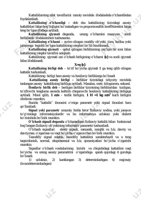 b, uni fizikaviy bog’lanish tenglamalari orqali ifodalash mumkin. masalan, vaqt birligidagi o’tilgan masofa bo’yicha tezlikni aniqlashimiz mumkin. mana shu bog’lanishlar asosida kattaliklarni ikki guruhga bo’lib ko’riladi: asosiy kattaliklar va hosilaviy kattaliklar. asosiy kattaliklar – deb, ko’rilayotgan tizimga va shart bo’yicha tizimning boshqa kattaliklariga nisbatan mustaqil qabul qilib olinadigan kattalikka aytiladi. masalan, masofa (uzunlik), vaqt, temperatura, yorug’lik kuchi kabilar. hosilaviy kattalik – deb tizimga kiradigan va tizimning kattaliklari orqali ifodalanadigan kattalikka aytiladi. masalan , tezlik, tezlanish, elektr qarshiligi, quvvat va boshqalar. kattaliklarning sifat tavsiflarini rasmiy ravishda ifodalashda o’lchamlikdan foydalaniladi. kattalikning o’lchamligi – deb shu kattalikning tizimdagi asosiy kattaliklari bilan bog’liqligini ko’rsatadigan va proporsionallik koeffitsientini birga teng bo’lgan ifodaga aytiladi. kattalikning qiymati deganda, unung o’lchamini muayyan sonli birliklarda ifodalanishini tushunamiz. kattalikning o’lchami – ayrim olingan moddiy ob’yekt, jism, hodisa yoki jarayonga tegishli bo’lgan kattalikning miqdori bo’lib hisoblanadi. kattalikning qiymati – qabul qilingan birliklarning ma’lum bir soni bilan kattalikning miqdor tavsifini aniqlash. kattalikning …