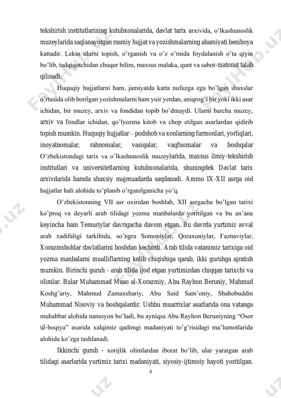 larda yoritilgan va bu an’ana keyincha ham temuriylar davrigacha davom etgan. bu davrda yurtimiz avval arab xadifaligi tarkibida, so’ngra somoniylar, qoraxoniylar, ғaznaviylar, xorazmshohlar davlatlarini boshdan kechirdi. arab tilida vatanimiz tarixiga oid yozma manbalarni mualliflarning kelib chiqishiga qarab, ikki guruhga ajratish mumkin. birinchi guruh - arab tilida ijod etgan yurtimizdan chiqqan tarixchi va olimlar. bular muhammad muso al-xorazmiy, abu rayhon beruniy, mahmud koshg’ariy, mahmud zamaxshariy, abu said sam’oniy, shahobuddin muhammad nisoviy va boshqalardir. ushbu muarrixlar asarlarida ona vatanga muhabbat alohida namoyon bo’ladi, bu ayniqsa abu rayhon beruniyning “osor ul-boqiya” asarida xalqimiz qadimgi madaniyati to’g’risidagi ma’lumotlarida alohida ko’zga tashlanadi. ikkinchi guruh - xorijlik olimlardan iborat bo’lib, ular yaratgan arab tilidagi asarlarida yurtimiz tarixi madaniyati, siyosiy-ijtimoiy hayoti yoritilgan. 4 ushbu mualliflarning eng yiriklari abulhasan madoiniy (vaf. 840 y.), abulabbos al-ya’qubiy (ix asr), abubakr al-balazuriy, ibn xurdodbeh (820-taxm.913), abu ja’far tabariy (839-923 y.), ishoq al-istahriy (850-934 y.) va boshqalardir. mazkur muarrixlar yurtimiz hududini umummusulmon …